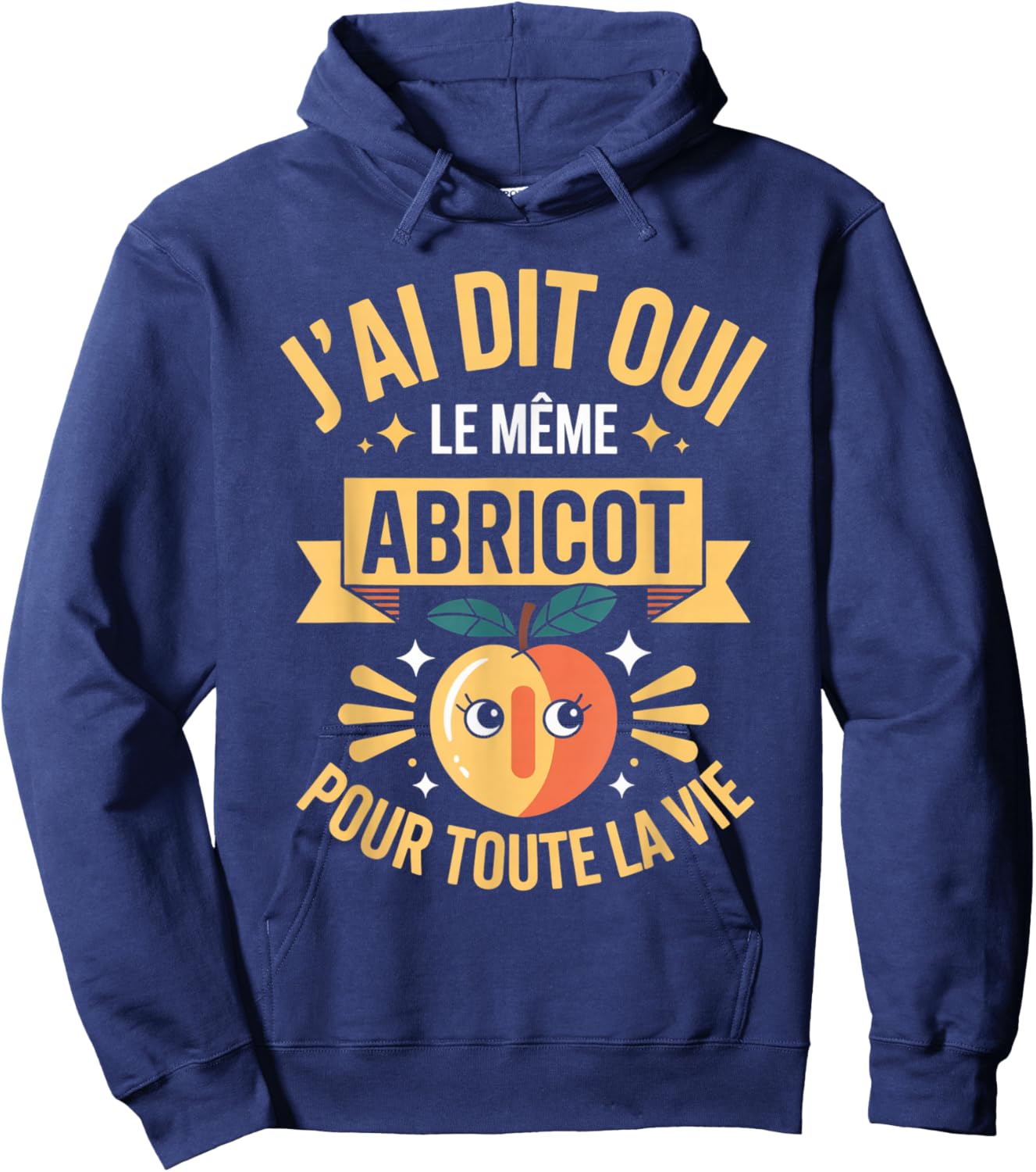 J'Ai Dit Oui Meme Abricot pour Toute La Vie Humour Mariage Hoodie - Hoodie | Navy