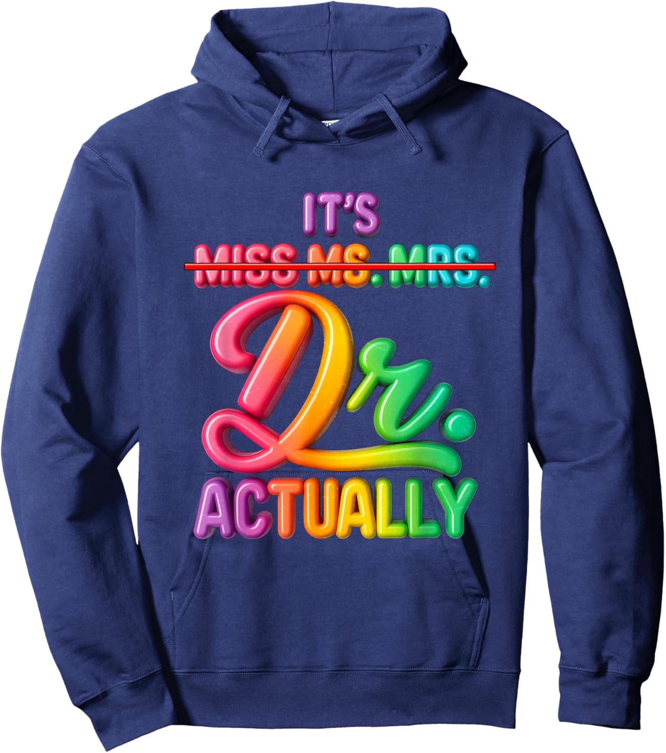 It's Miss Ms Mrs Dr Actually Doctor Graduation Appreciation Hoodie - Hoodie | Navy