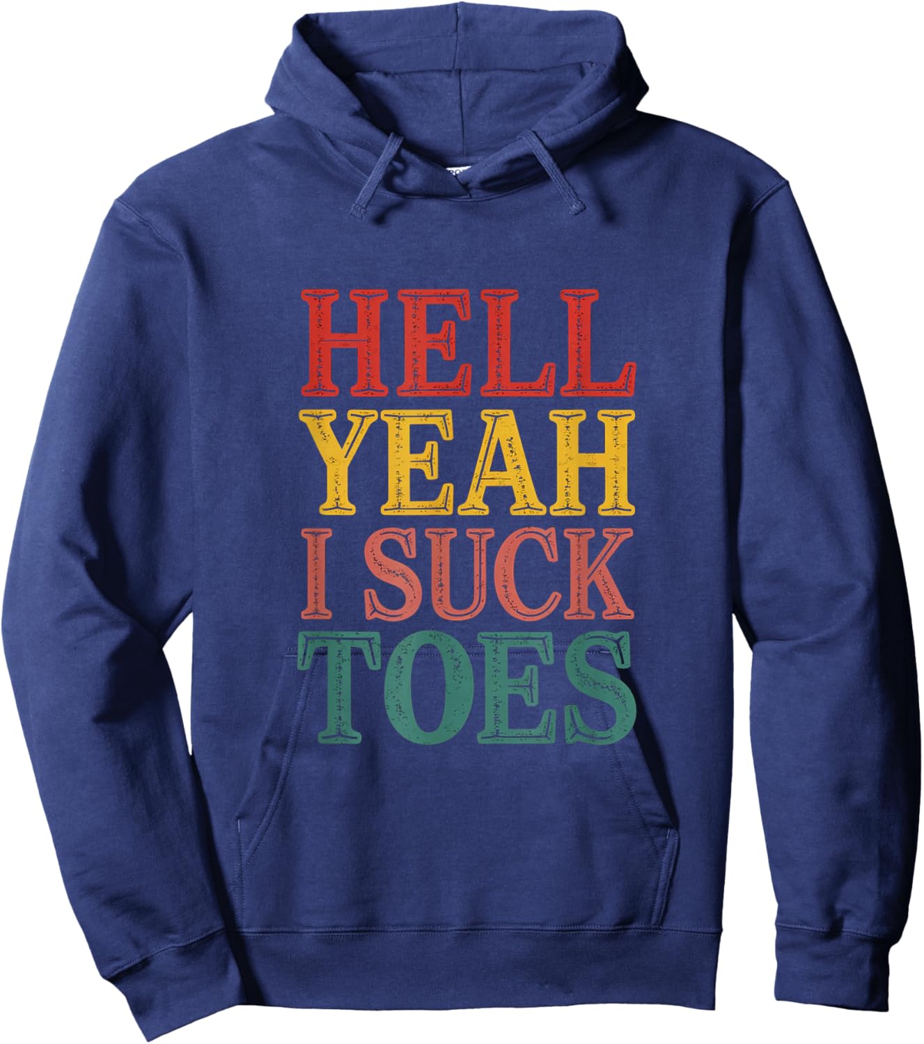 Hell Yeah I Suck Toes Adult Joke Humor Sarcasm Men Women Hoodie - Hoodie | Navy