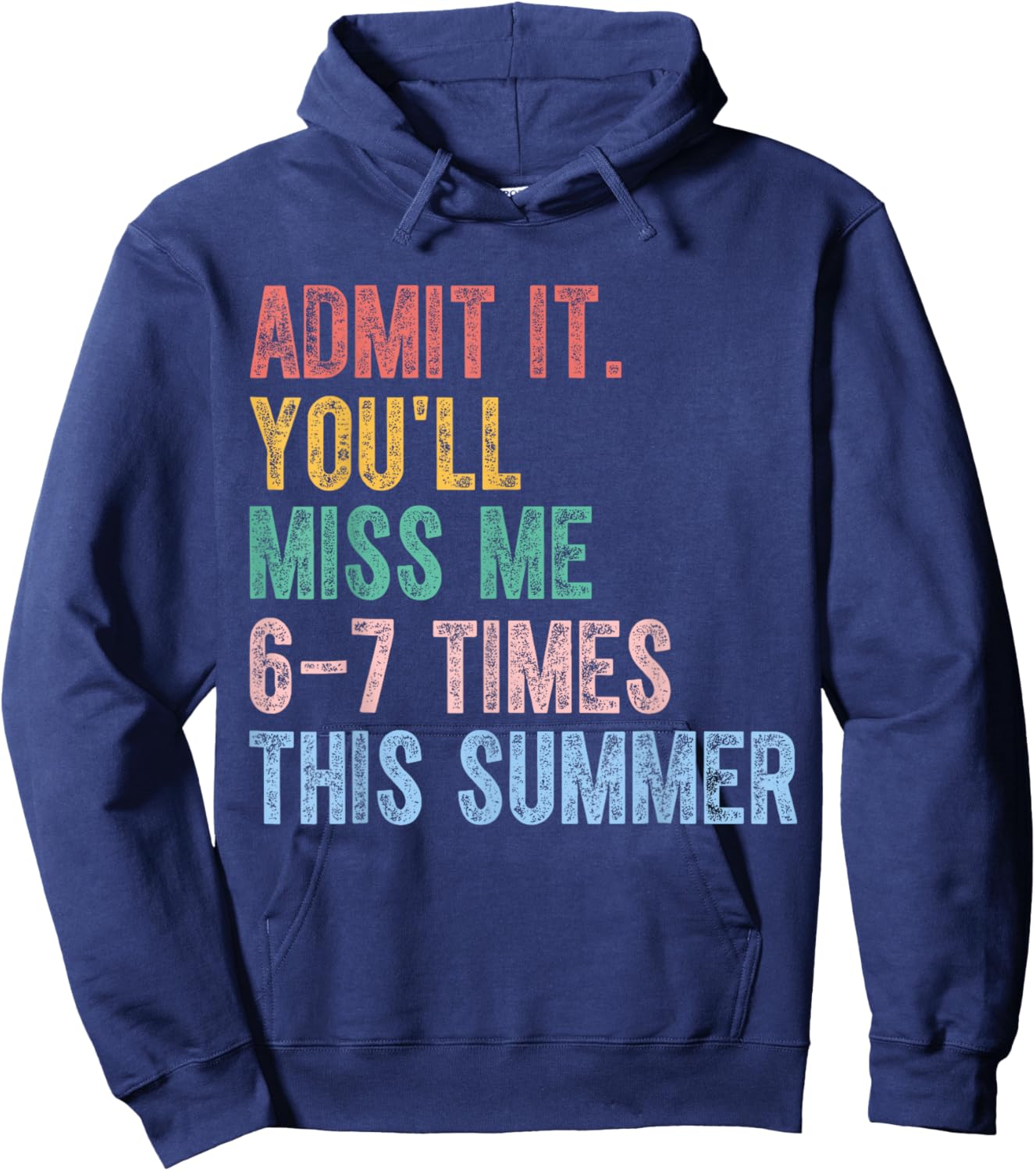 Admit It You’ll Miss Me 6-7 Times This Summer Funny Last Day Hoodie - Hoodie | Navy