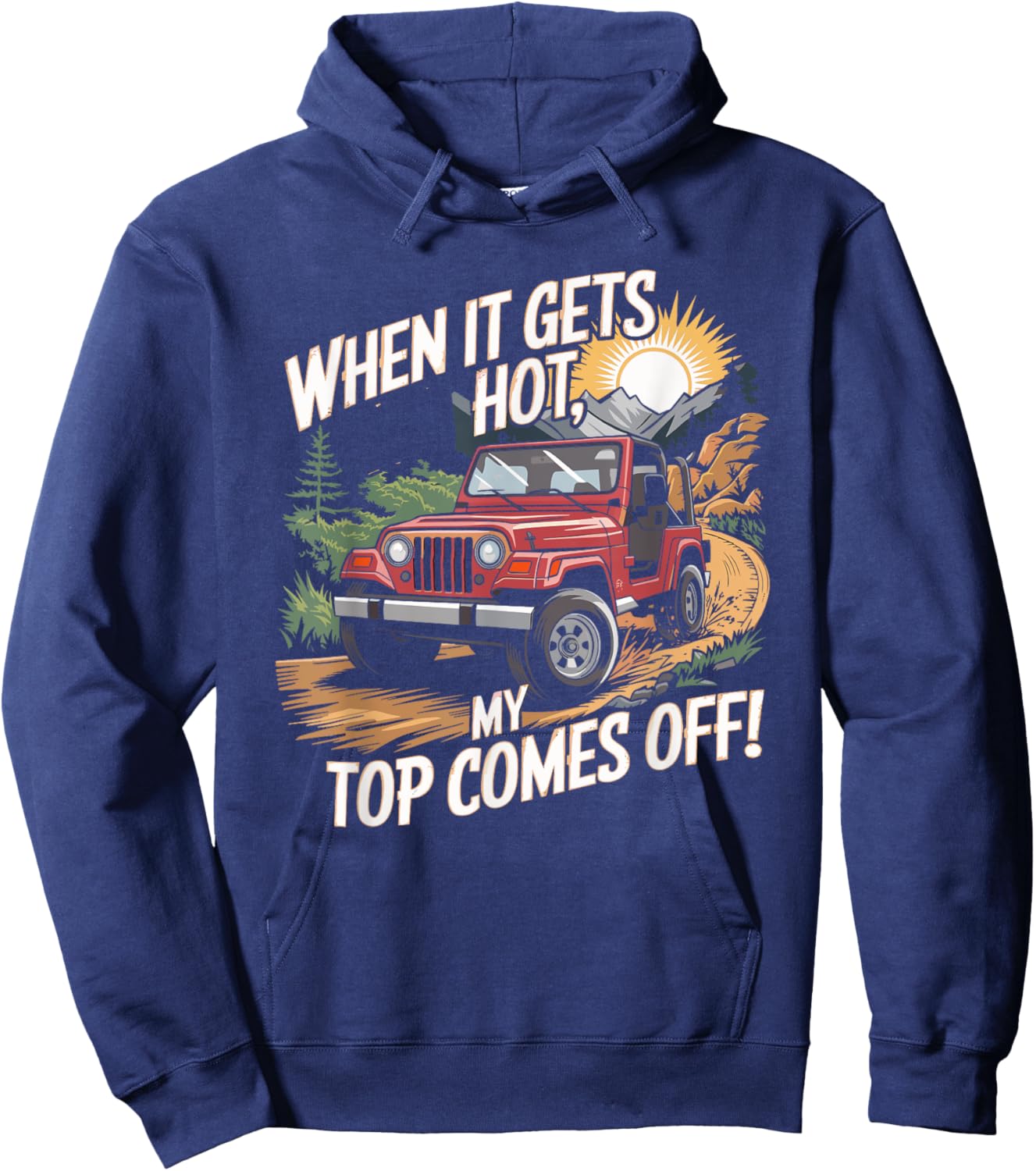 When It Gets Hot My Top Comes Off Off Road SUV Hoodie - Hoodie | Navy