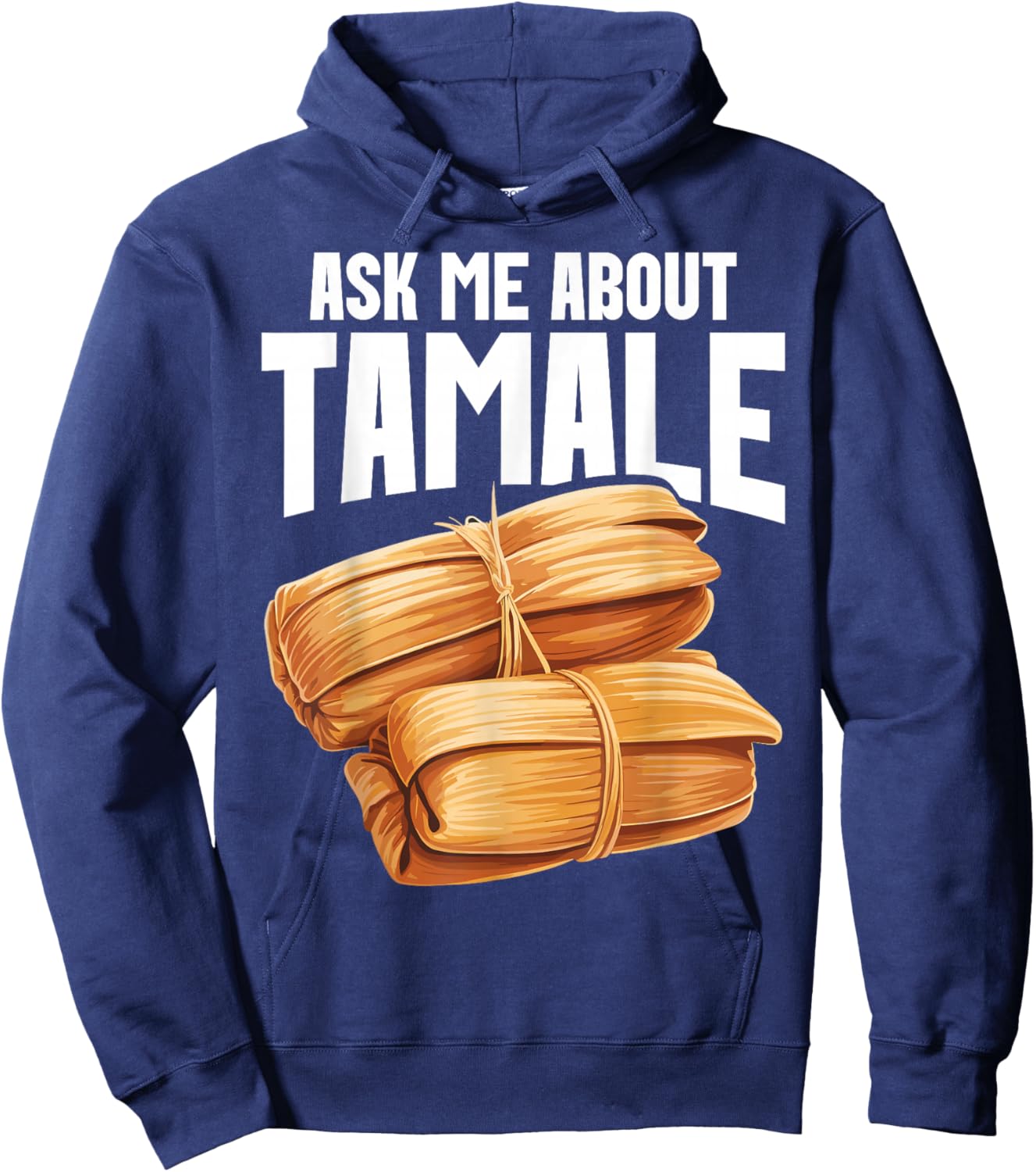 Tamales Foodie Mexican Food Lover I Look At Tamale Tamales Hoodie - Hoodie | Navy