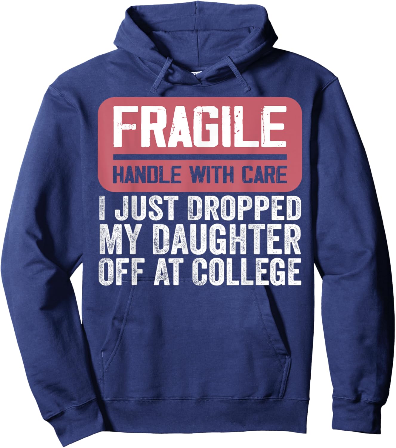Handle With Care - I Just Dropped My Daughter Off At College Hoodie - Hoodie | Navy