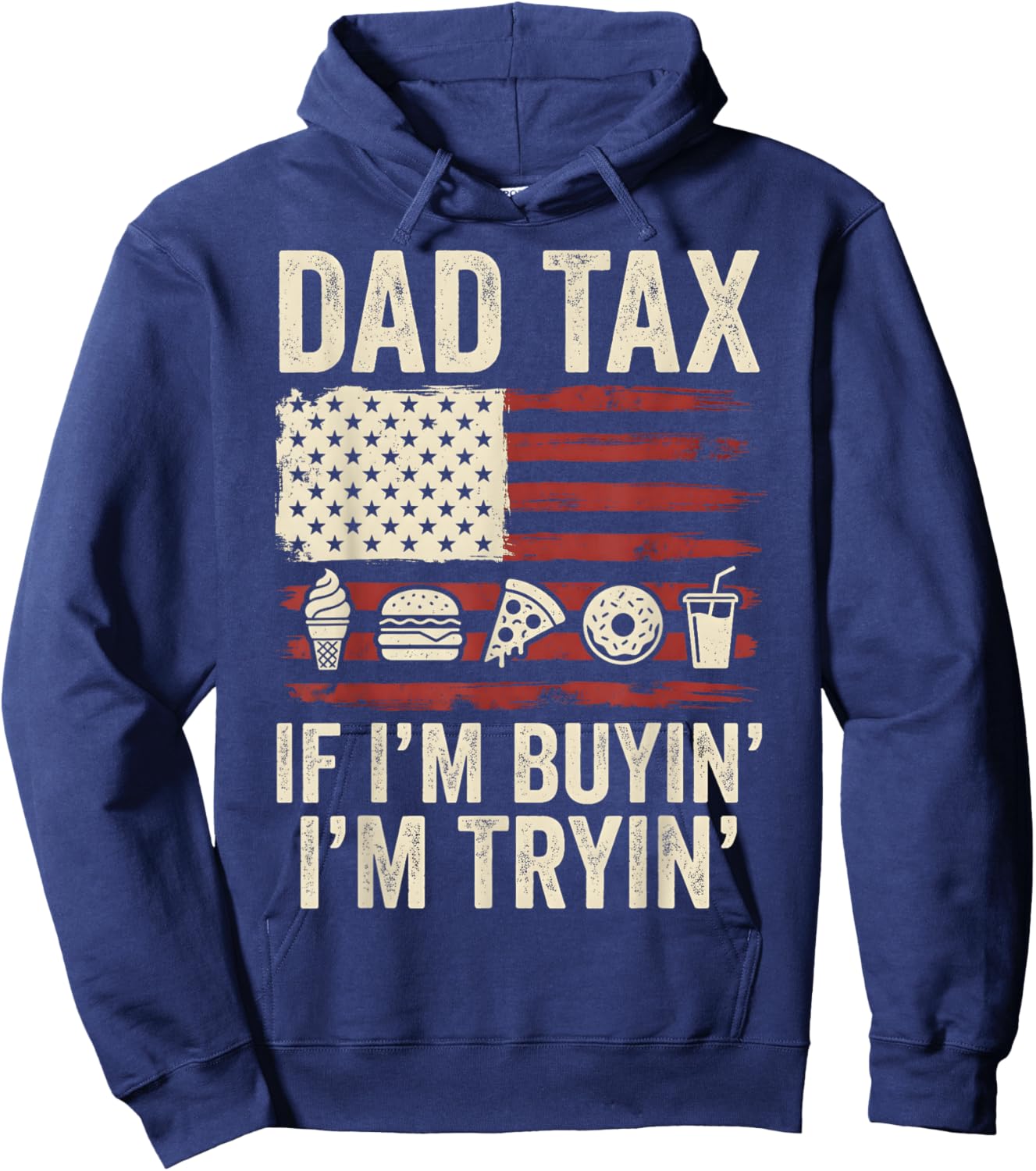 Dad Tax If I'm Buyin' I'm Tryin' American Flag Father's Day Hoodie - Hoodie | Navy