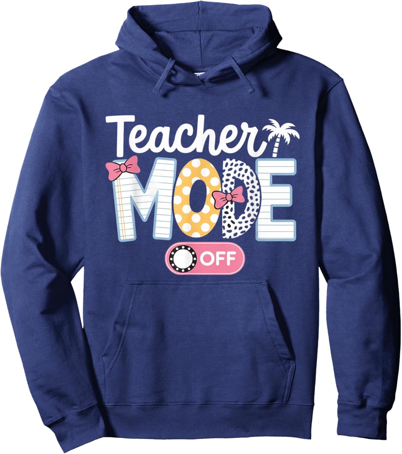Teacher Mode Off Shirt End of The Year Funny Hello Summer Hoodie - Hoodie | Navy