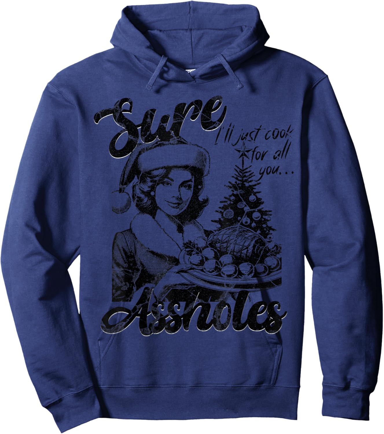 Sure I'll Just Cook For All You Asshole Christmas Hoodie - Hoodie | Navy