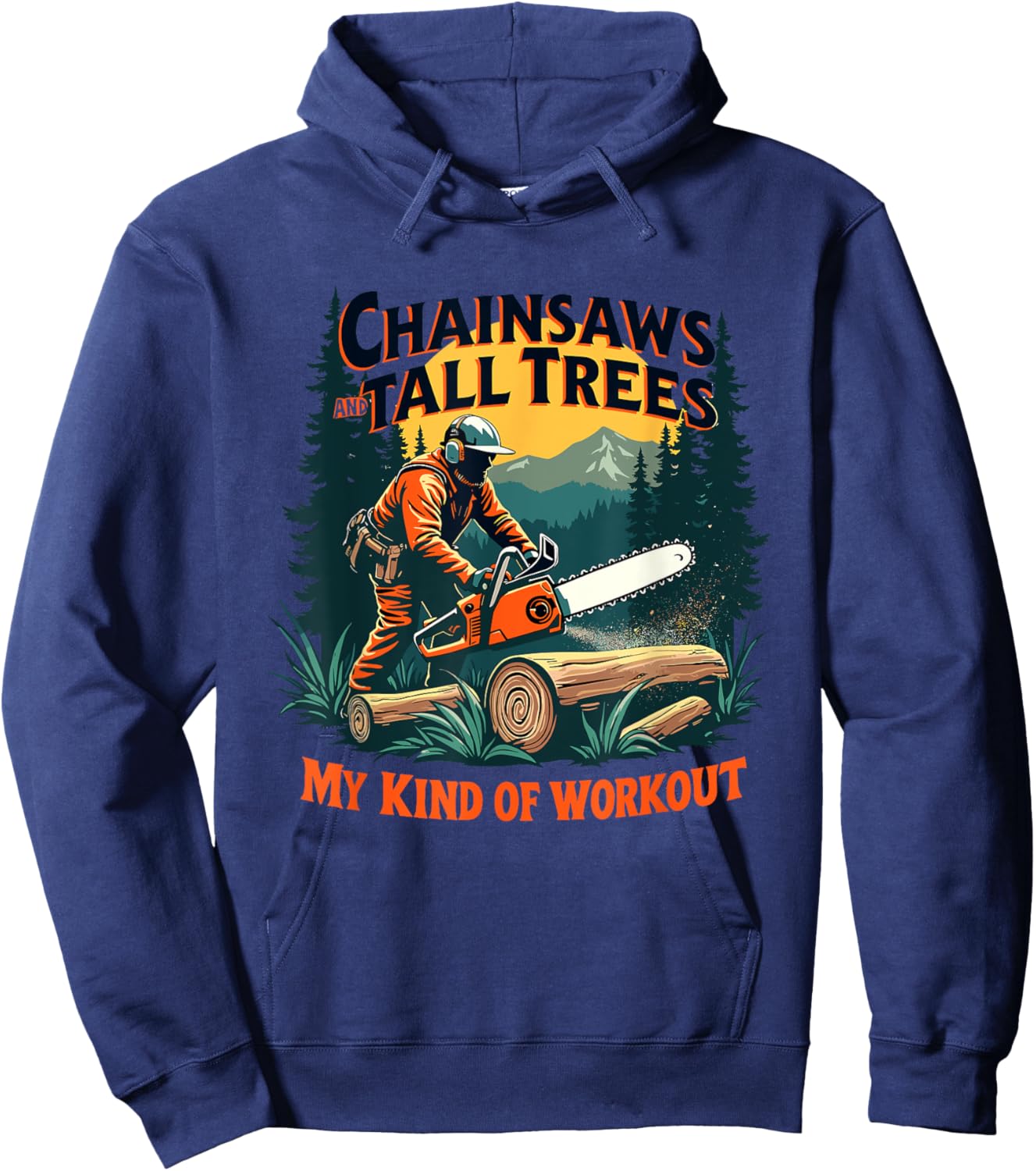 Funny Forestry Chainsaws Tall Trees Workout Logging Life Hoodie - Hoodie | Navy