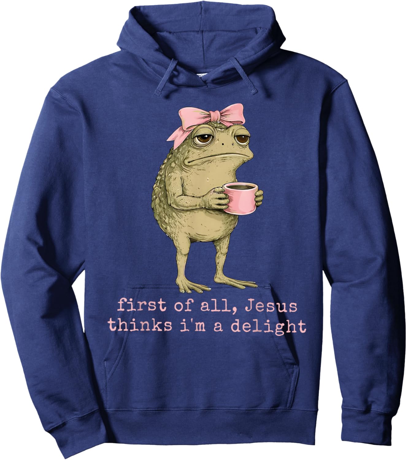 First of All Jesus Thinks I'm A Delight Frog Funny Coquette Hoodie - Hoodie | Navy