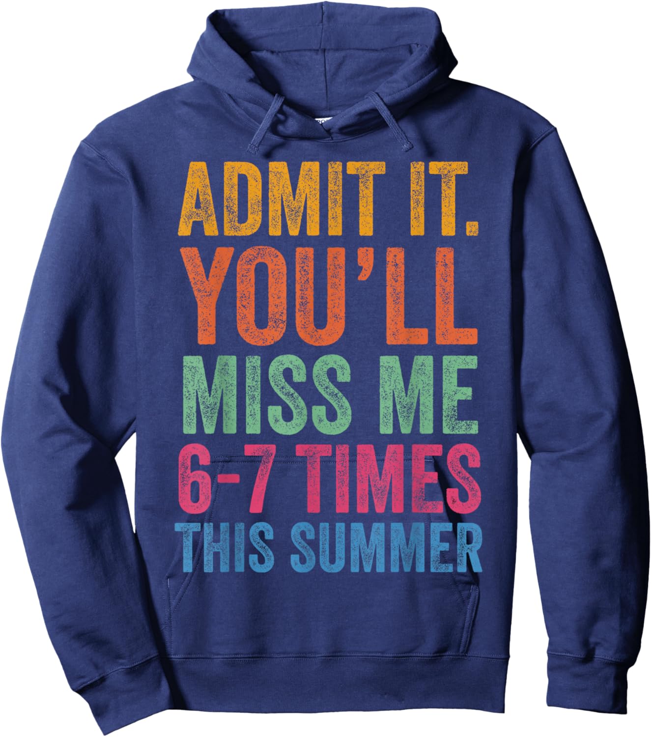 Admit It You'll Miss Me 6-7 Times This Summer Last Day 6 7 Hoodie - Hoodie | Navy