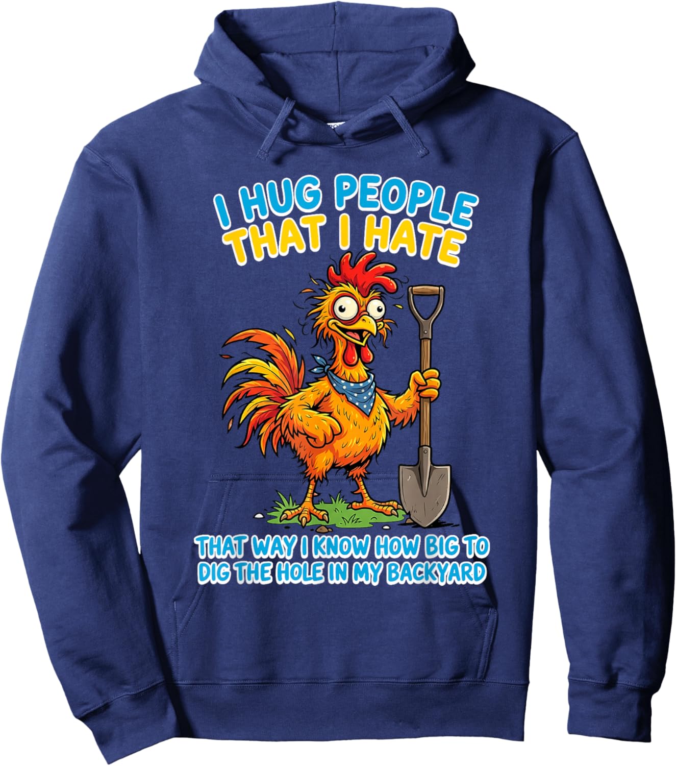 I Hug People that I Hate that Way I Know How Big to Dig The Hoodie - Hoodie | Navy
