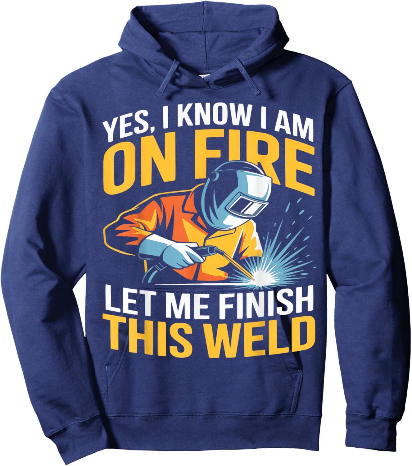 Yes I Know I Am On Fire - Metal Worker Welder & Welding Hoodie - Hoodie | Navy