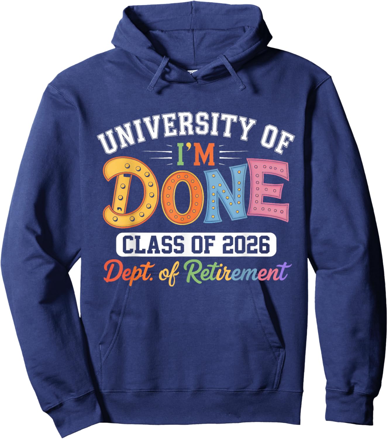 University of I'm Done Class of 2026 Teacher Retirement 2026 Hoodie - Hoodie | Navy