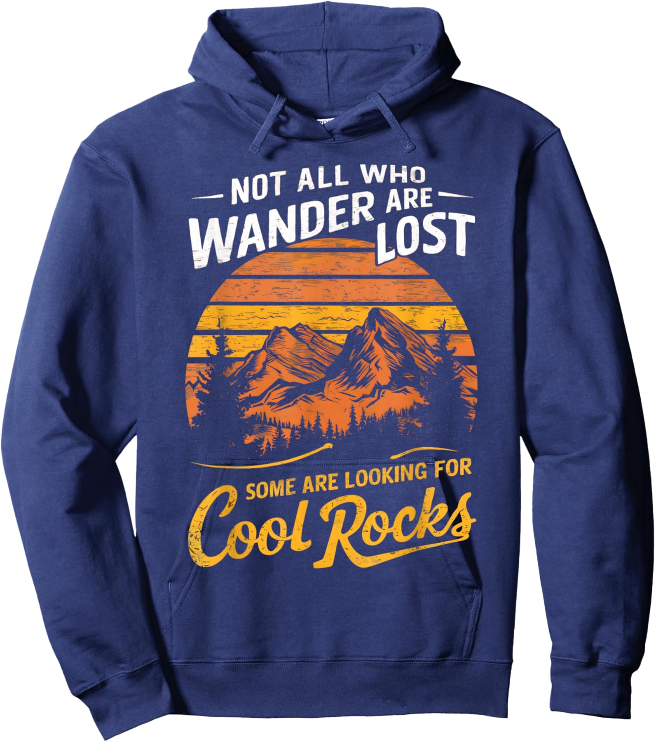 Not All Who Wander Are Lost, Some Are Looking For Cool Rocks Hoodie - Hoodie | Navy
