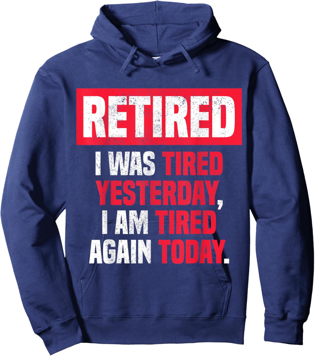Retired I was tired yesterday, I am tired again today funny Hoodie - Hoodie | Navy