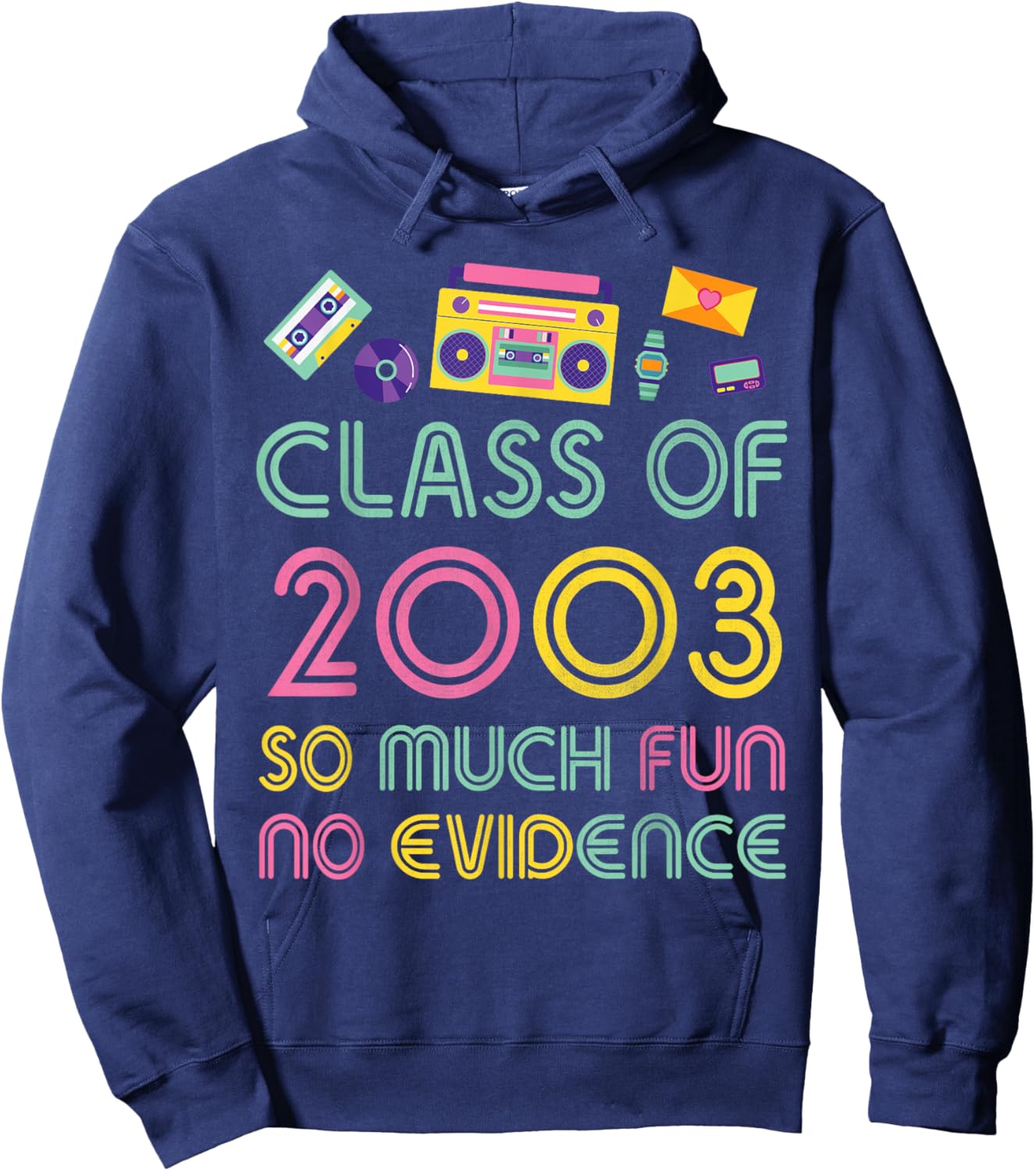 Happy Class Of 2003 So Much Fun No Evidence 21 Years Memory Hoodie - Hoodie | Navy