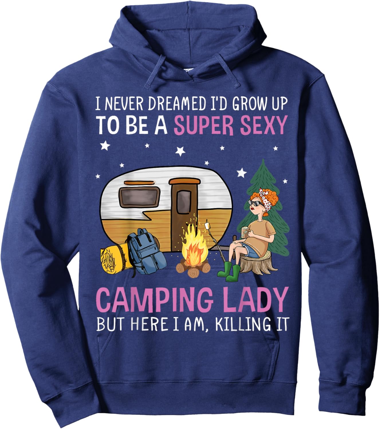 I Never Dreamed I'd Grow Up to be Super Sexy Camping Lady Hoodie - Hoodie | Navy