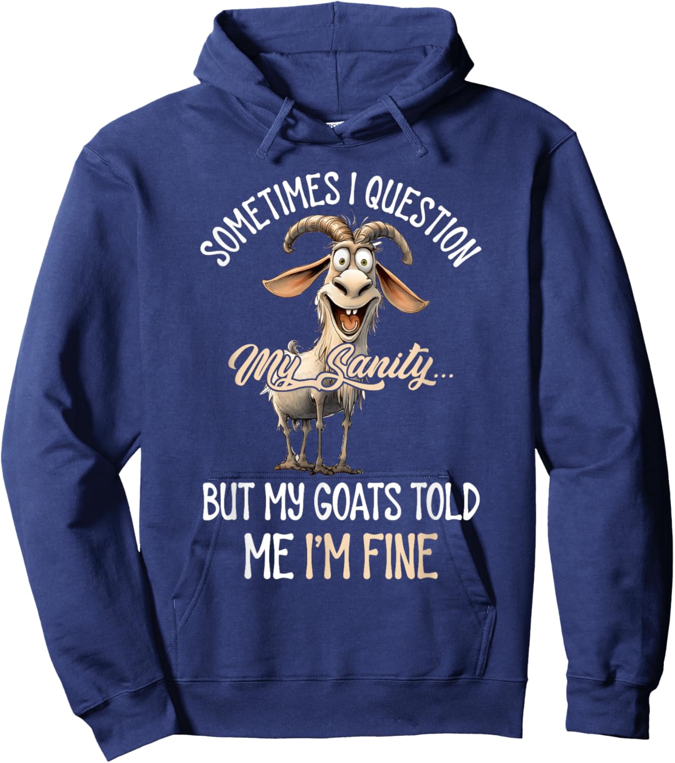 Sometimes I Question My Sanity But My Goats Told Me I'm Fine Hoodie - Hoodie | Navy