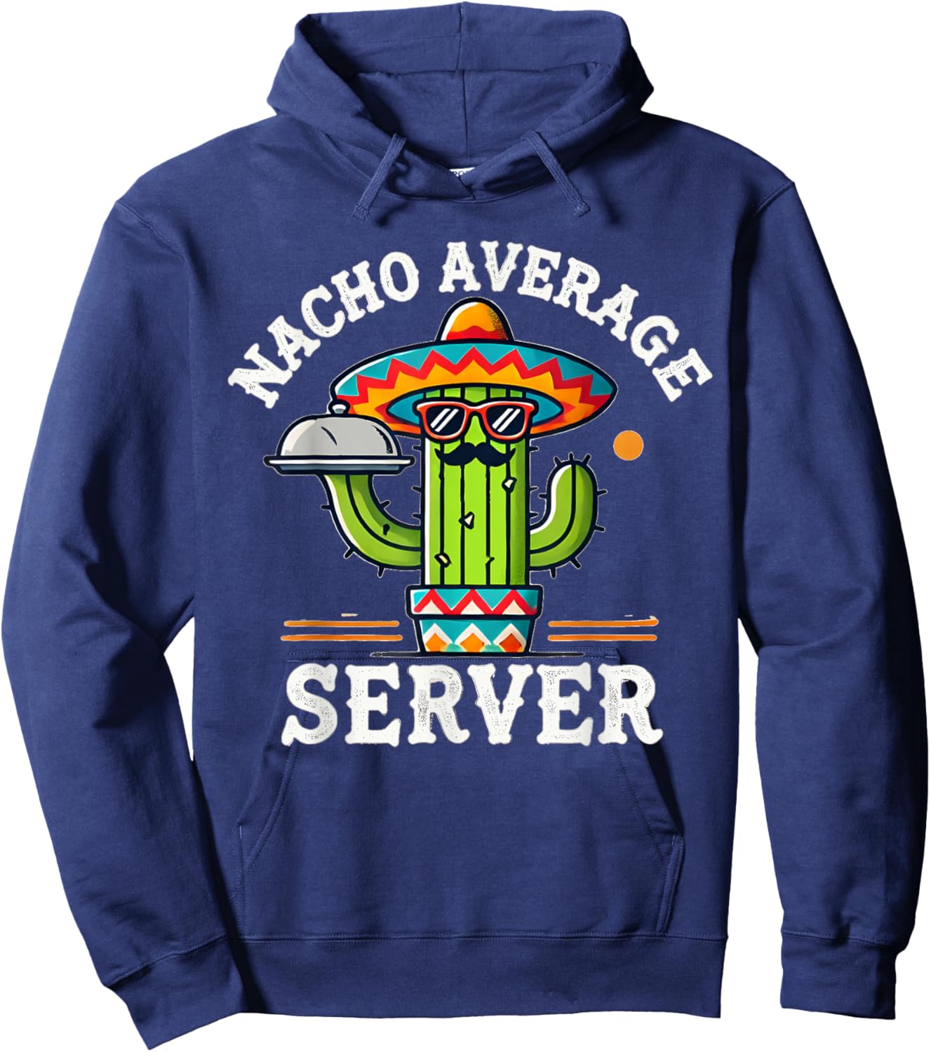 Nacho Average Server Cinco De Mayo Mexican Sombrero Mayo Hoodie - Hoodie | Navy