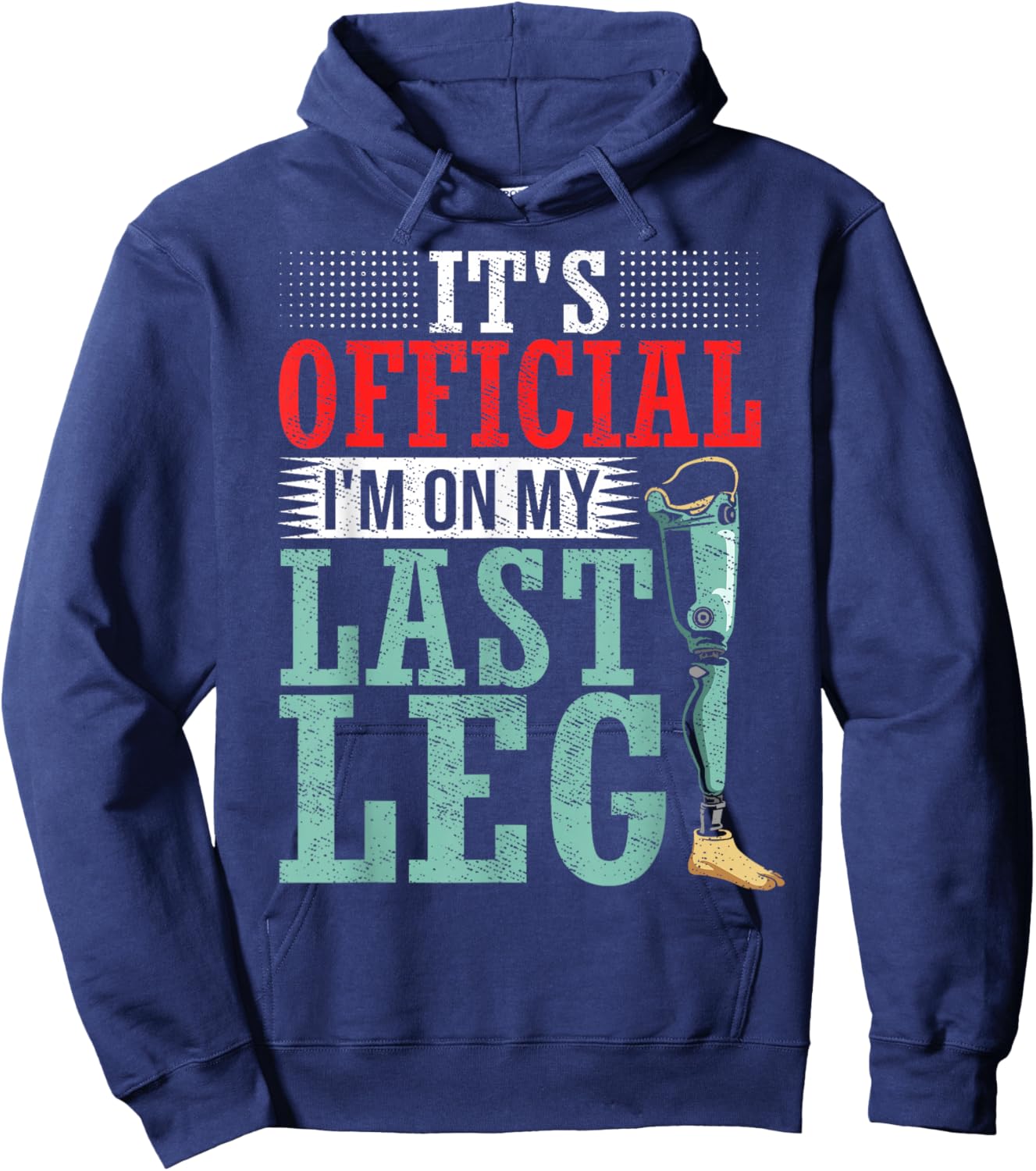 It's Official I'm On My Last Leg Amputee Leg Prosthetic Hoodie - Hoodie | Navy