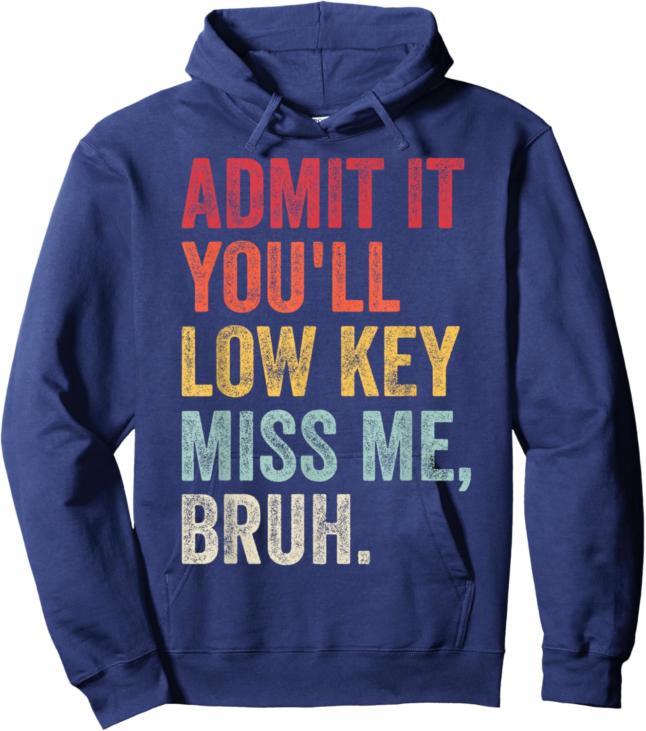 Admit It You'll Low Key Miss Me Bruh Funny Bruh Teacher Hoodie - Hoodie | Navy