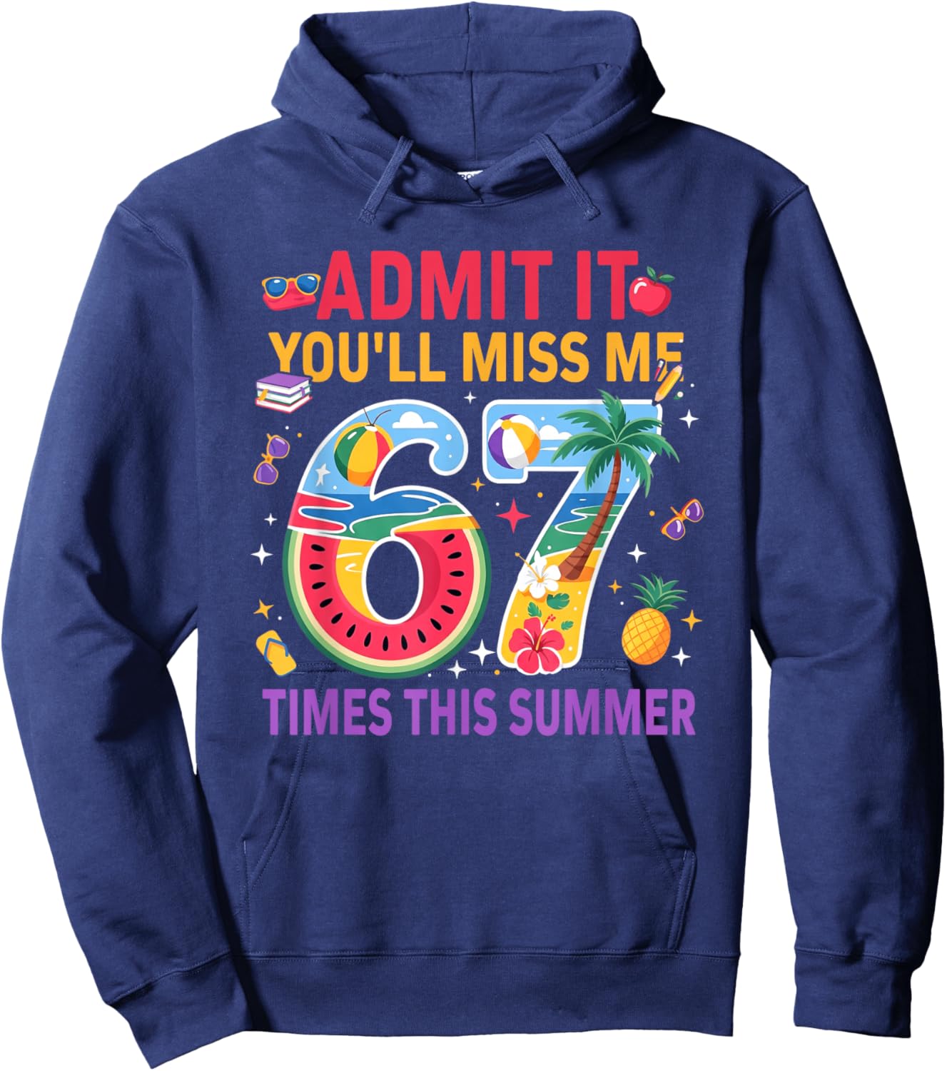 Admit It You’ll Miss Me 6-7 Times This Summer Funny Last Day Hoodie - Hoodie | Navy