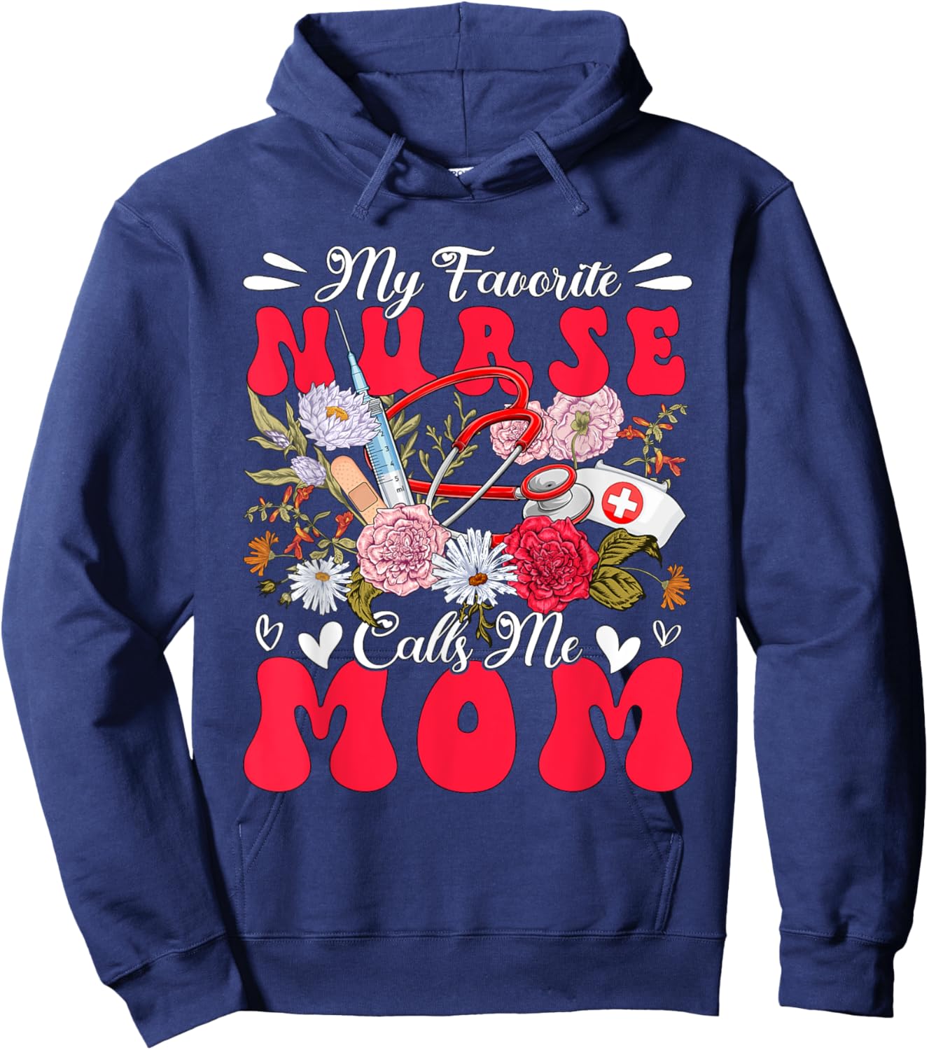 My Favorite Nurse Calls Me Mom Mother's Day Flowers Hoodie - Hoodie | Navy