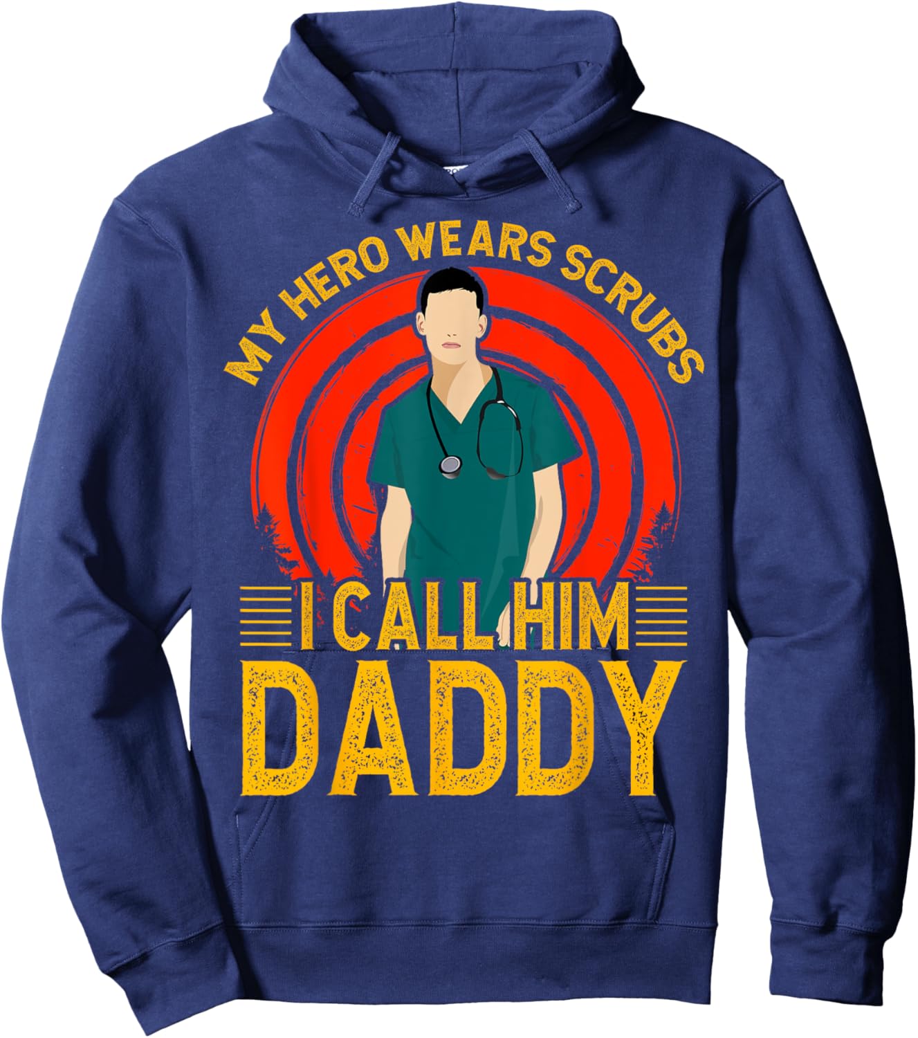 My Hero wears Scrubs I call Him Daddy Father Men Son Hoodie - Hoodie | Navy