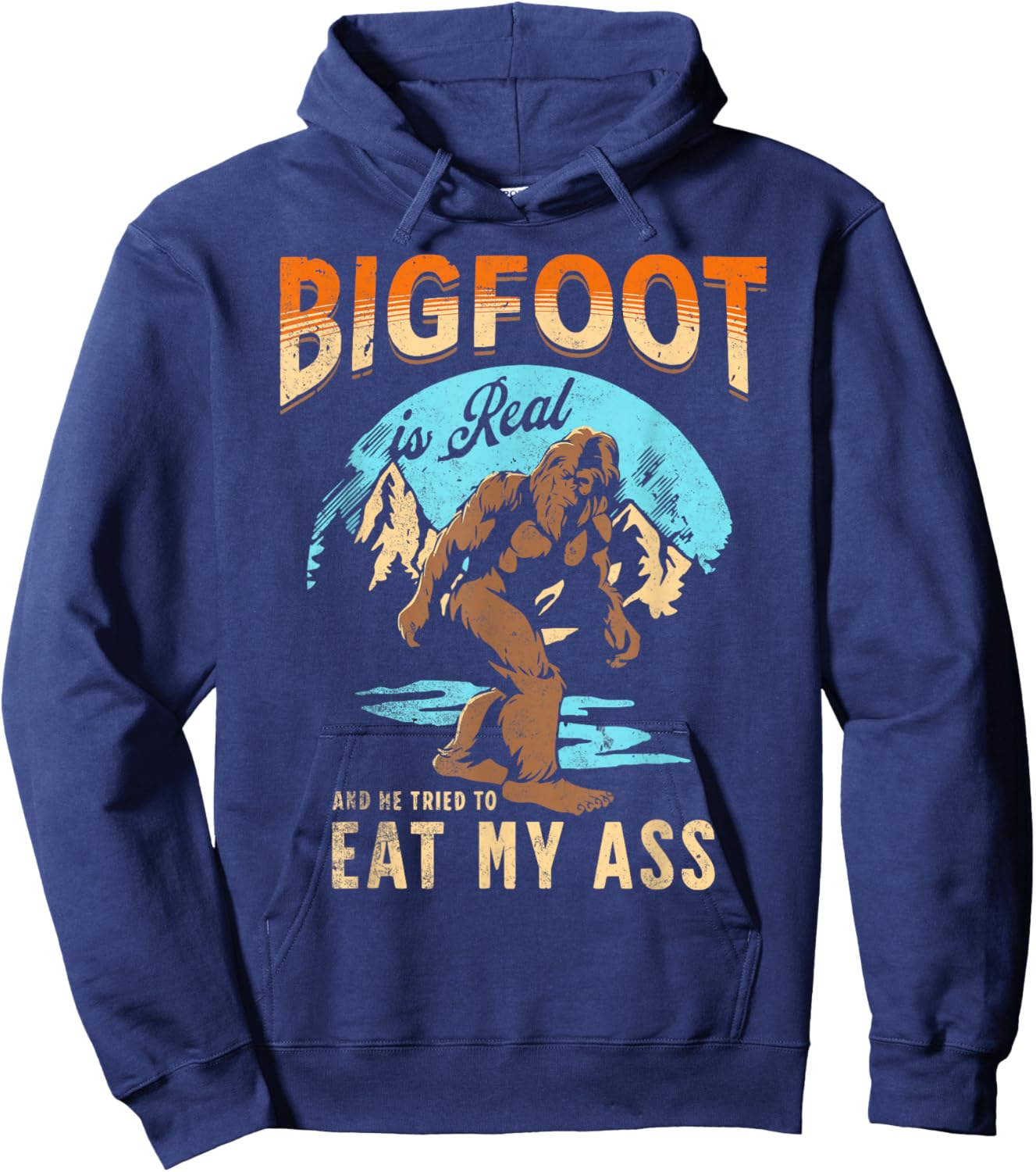 BIGFOOT IS REAL And He Tried To Eat My Ass Crude Humor Hoodie - Hoodie | Navy