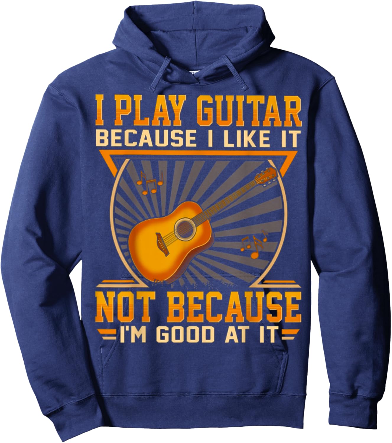 I Play Guitar Because I Like It Not Because I'm Good At It Hoodie - Hoodie | Navy