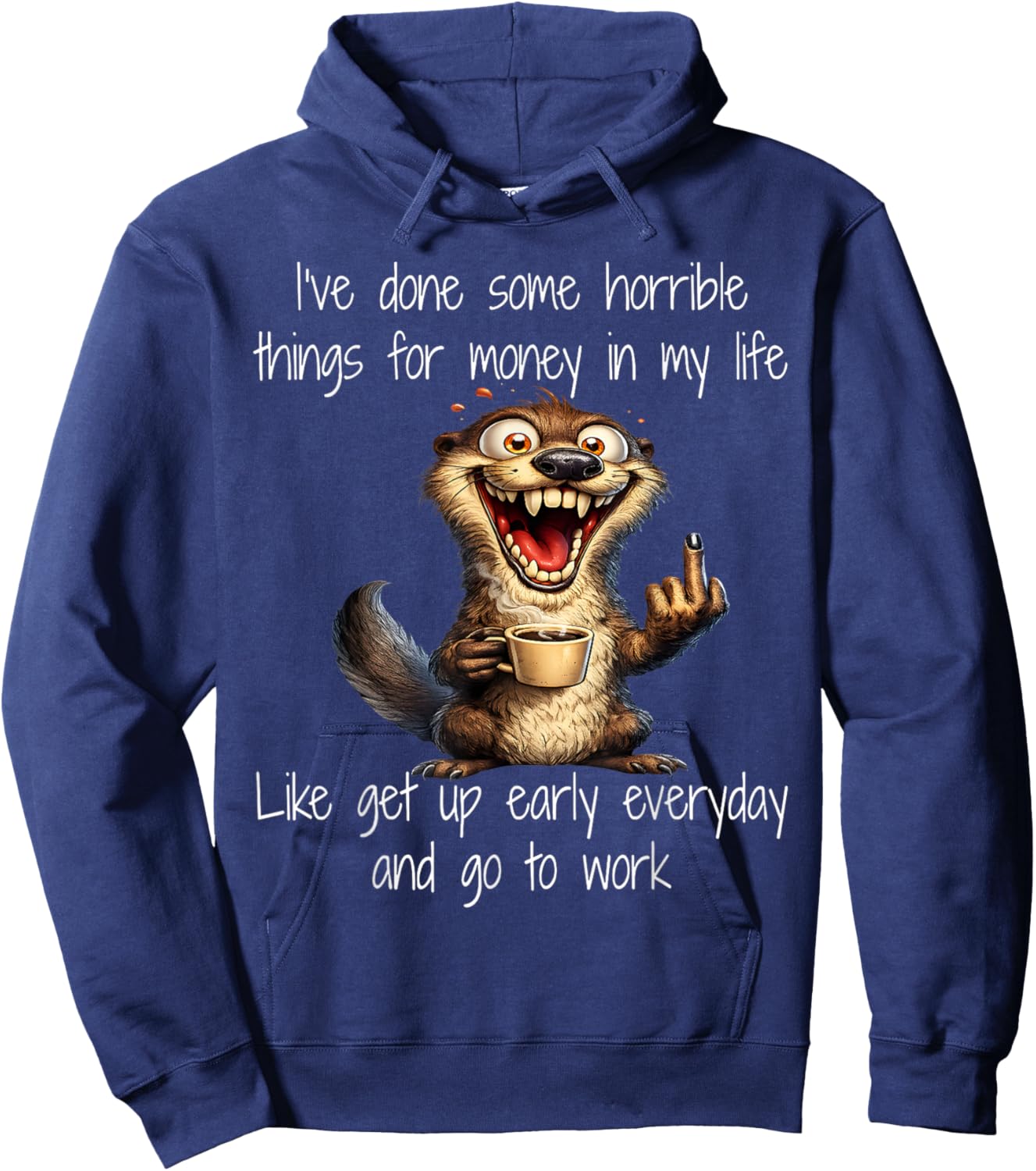 I Have Done Some Horrible Things for Money in My Life Like Hoodie - Hoodie | Navy