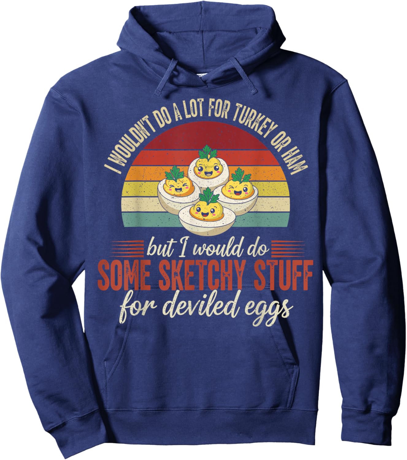 I Wouldn't Do A Lot for Turkey Or Ham But I Would Do Sketchy Hoodie - Hoodie | Navy