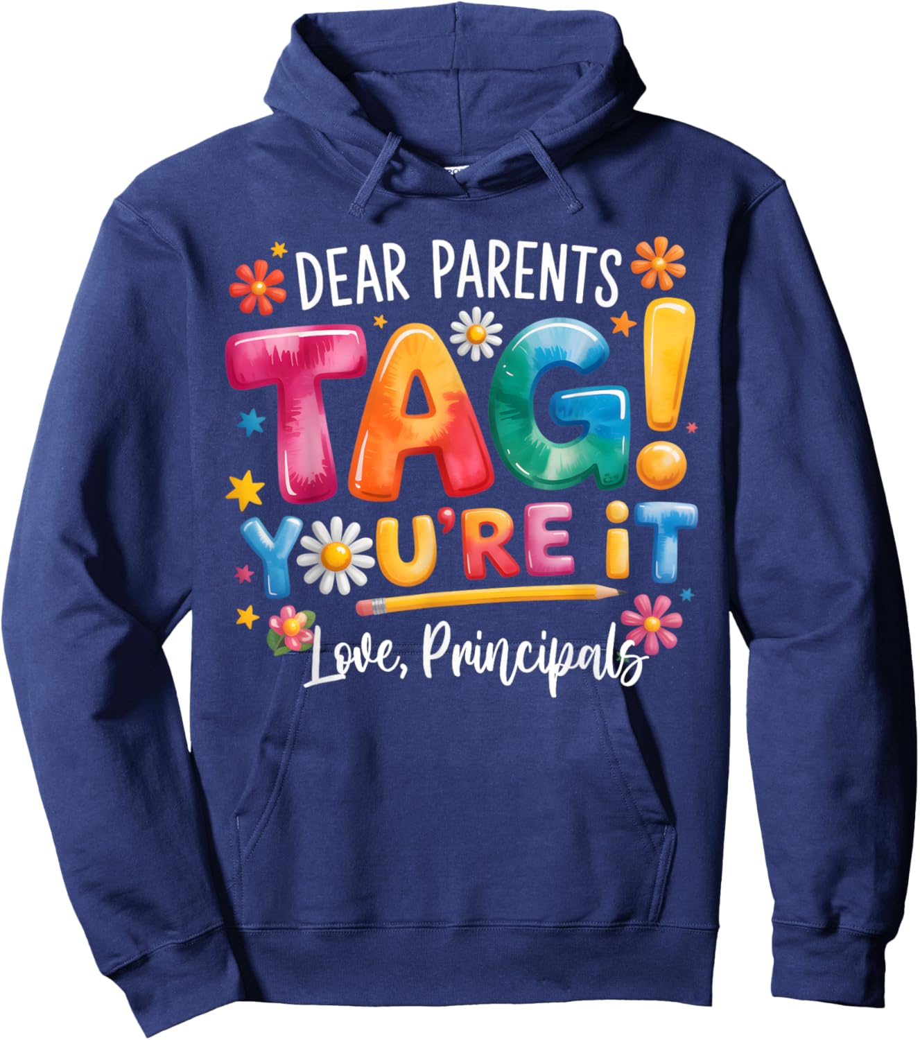 Dear Parents Tag Youre It Love Principals Last Day of School Hoodie - Hoodie | Navy