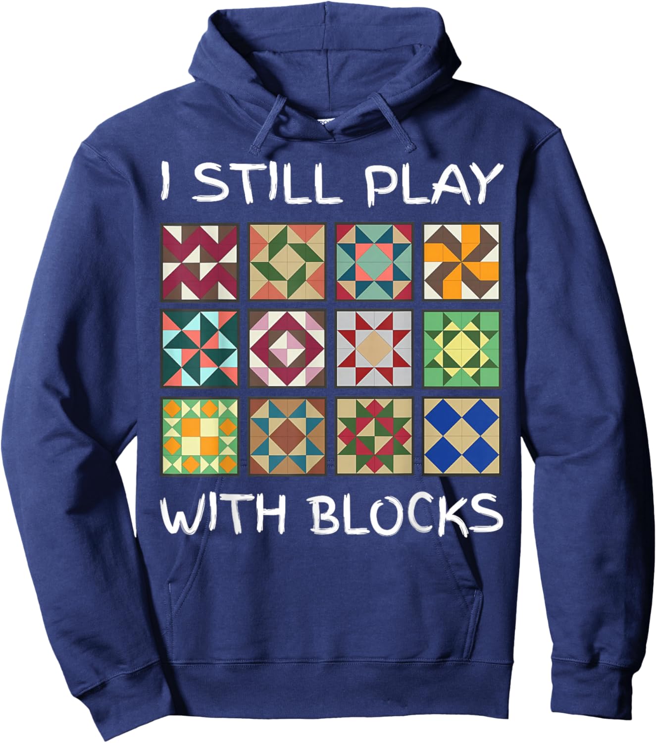 I Still Play With Blocks Funny Quilting Sewing Hoodie - Hoodie | Navy