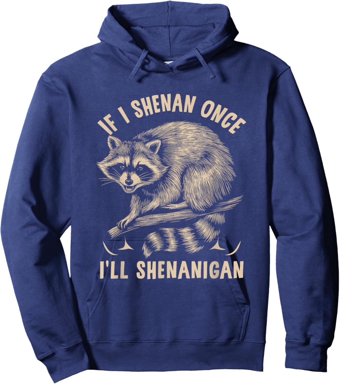 If I m Shenan Once I'll Shenanigan St Patricks Day Raccoon Hoodie - Hoodie | Navy