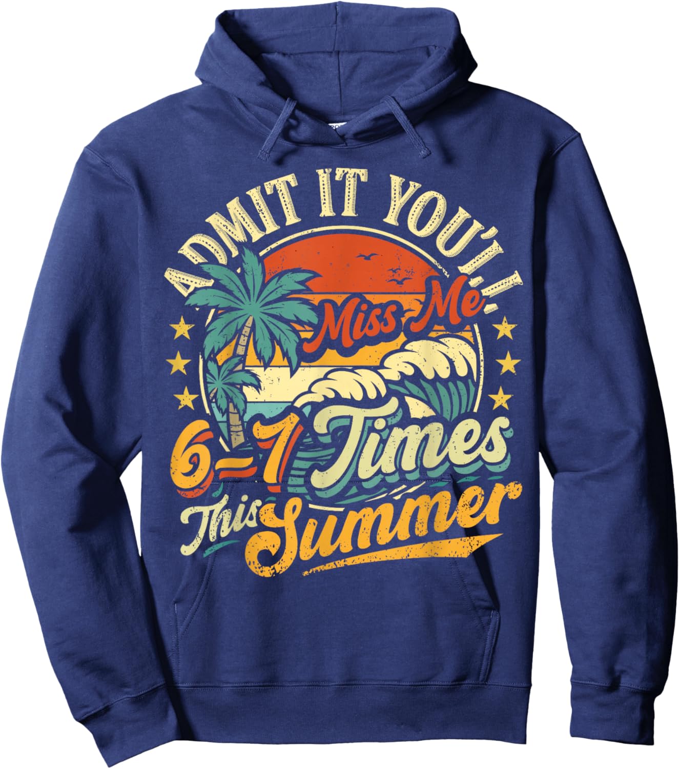 Admit It You'll Miss Me 6-7 Times This Summer Funny Saying Hoodie - Hoodie | Navy
