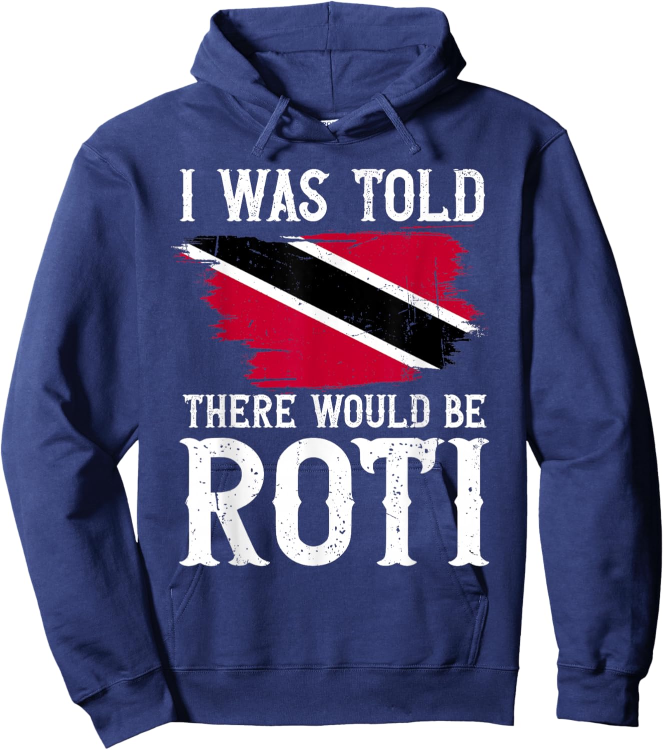 I was Told There Would Be Roti - Trinidad & Tobago Food Hoodie - Hoodie | Navy