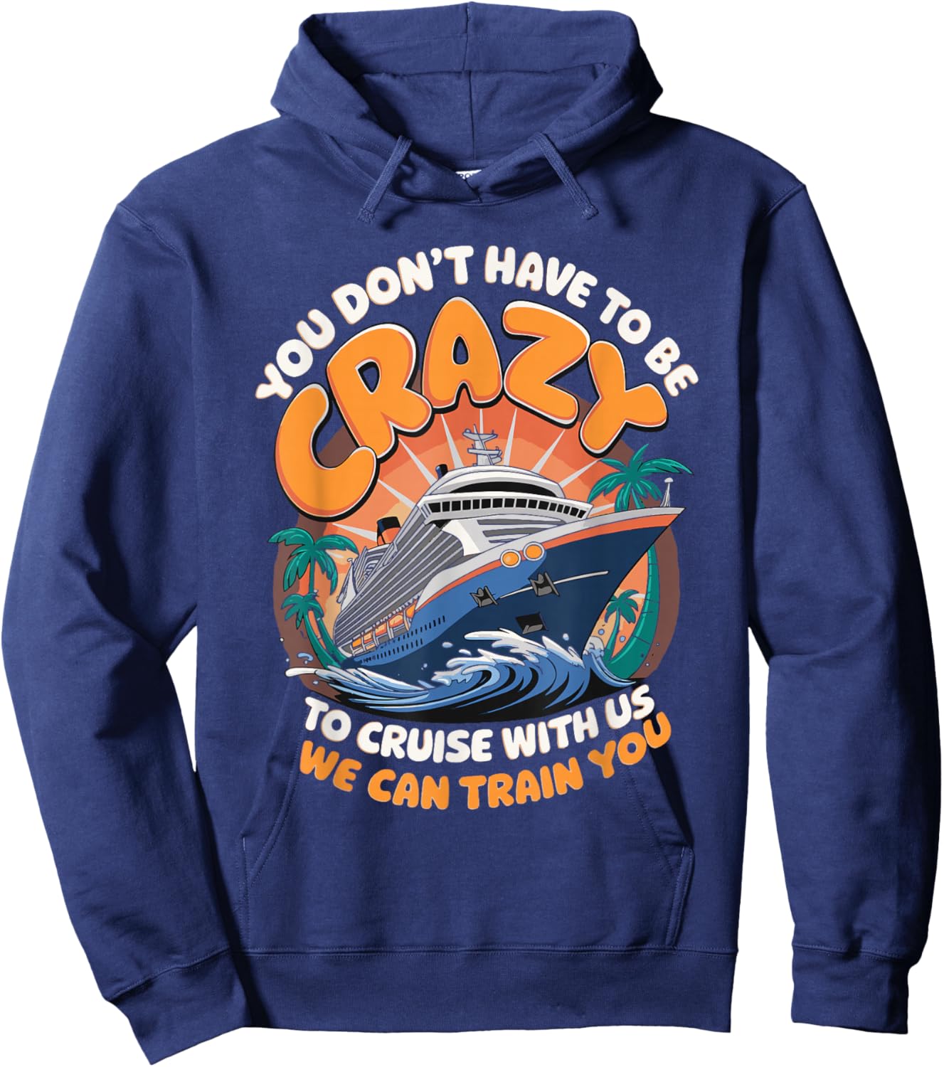 You Don't Have To Be Crazy To Cruise With Us Hoodie - Hoodie | Navy