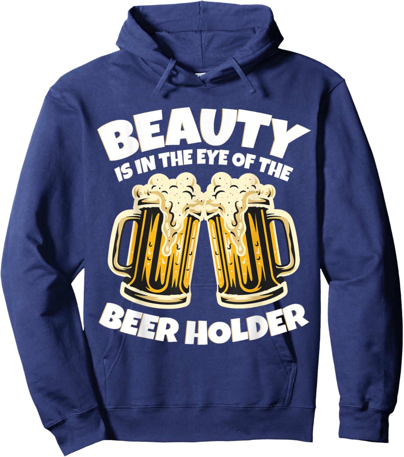 Beauty is in The Eye of the Beer Holder! Funny Beer Hoodie - Hoodie | Navy