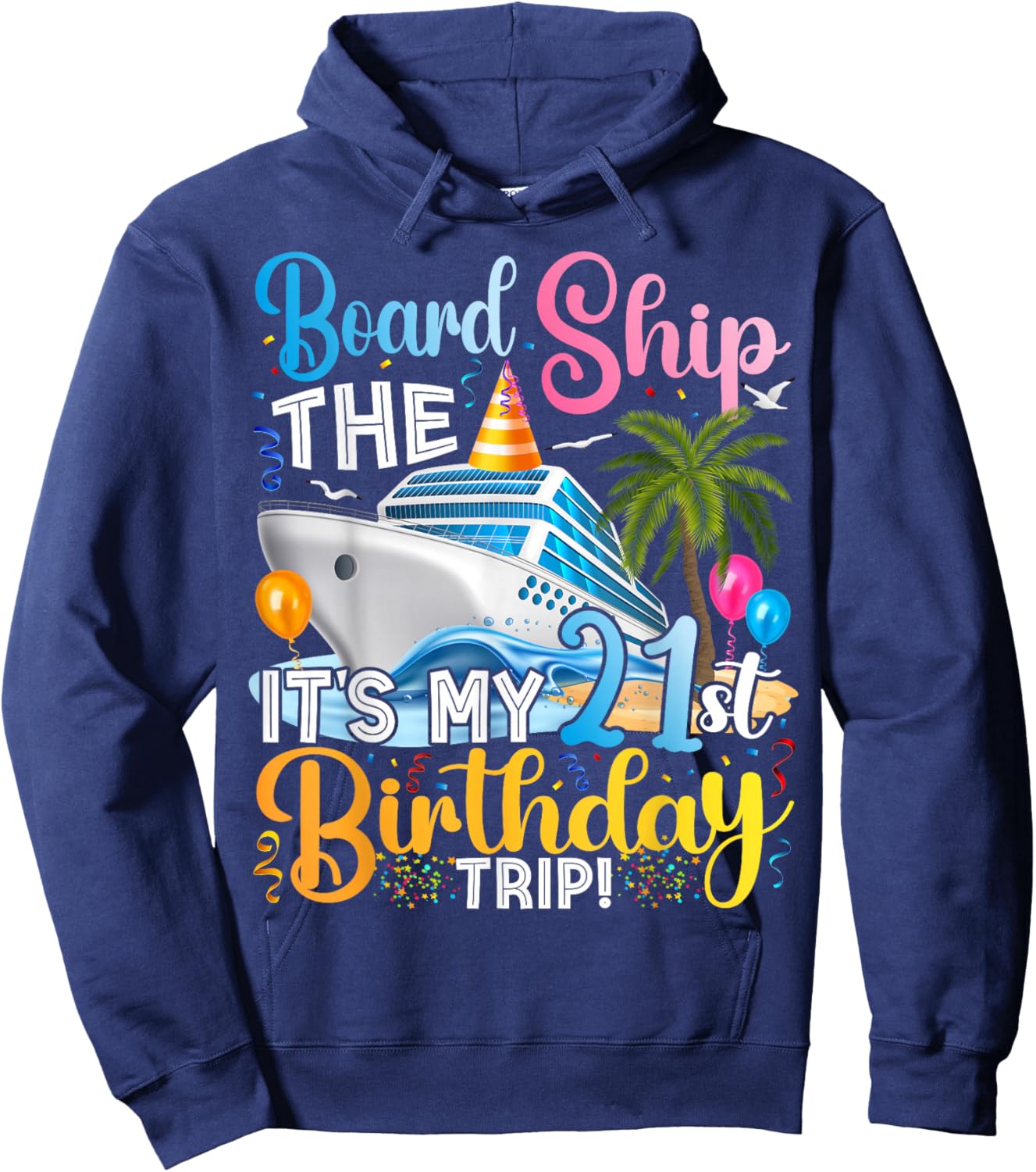 Board The Ship It's A 21st Birthday Trip Cruise Vacation Hoodie - Hoodie | Navy