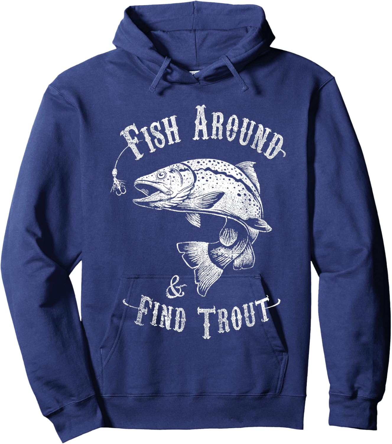 Funny Fishing Fish Around Find Trout Hoodie - Hoodie | Navy