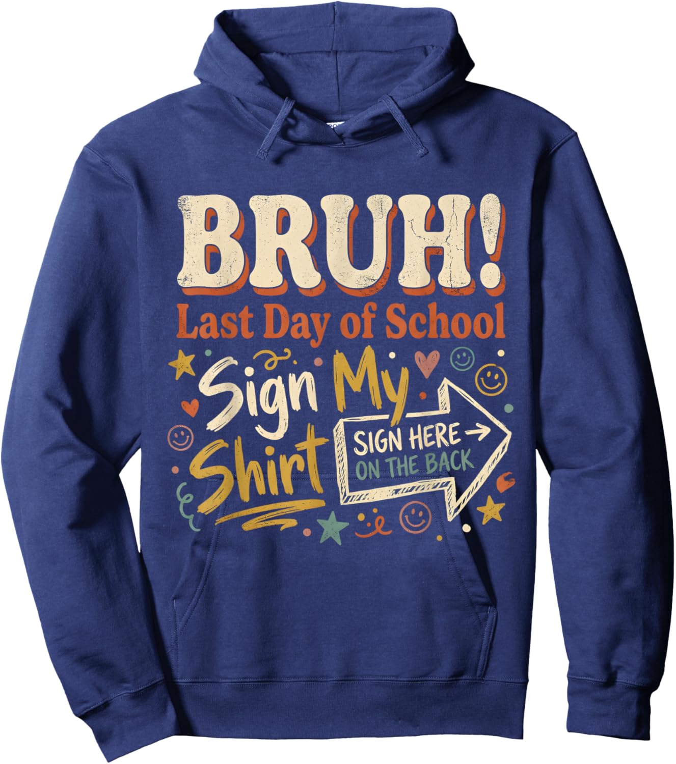 Bruh It's My Last Day of School Sign My Shirt On The Back Hoodie - Hoodie | Navy