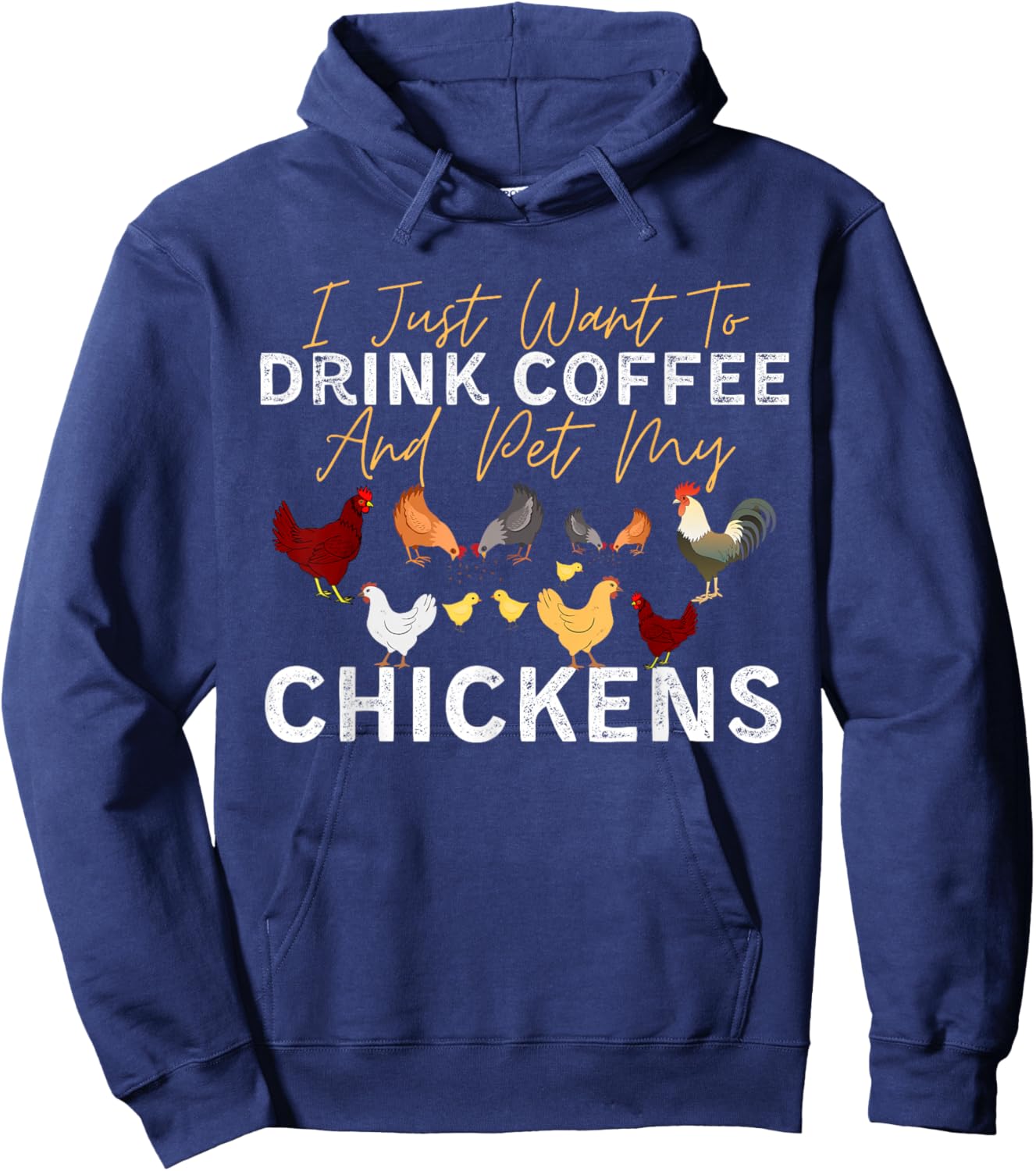 Funny Chicken I Just Want To Drink Coffee and Pet My Chicken Hoodie - Hoodie | Navy