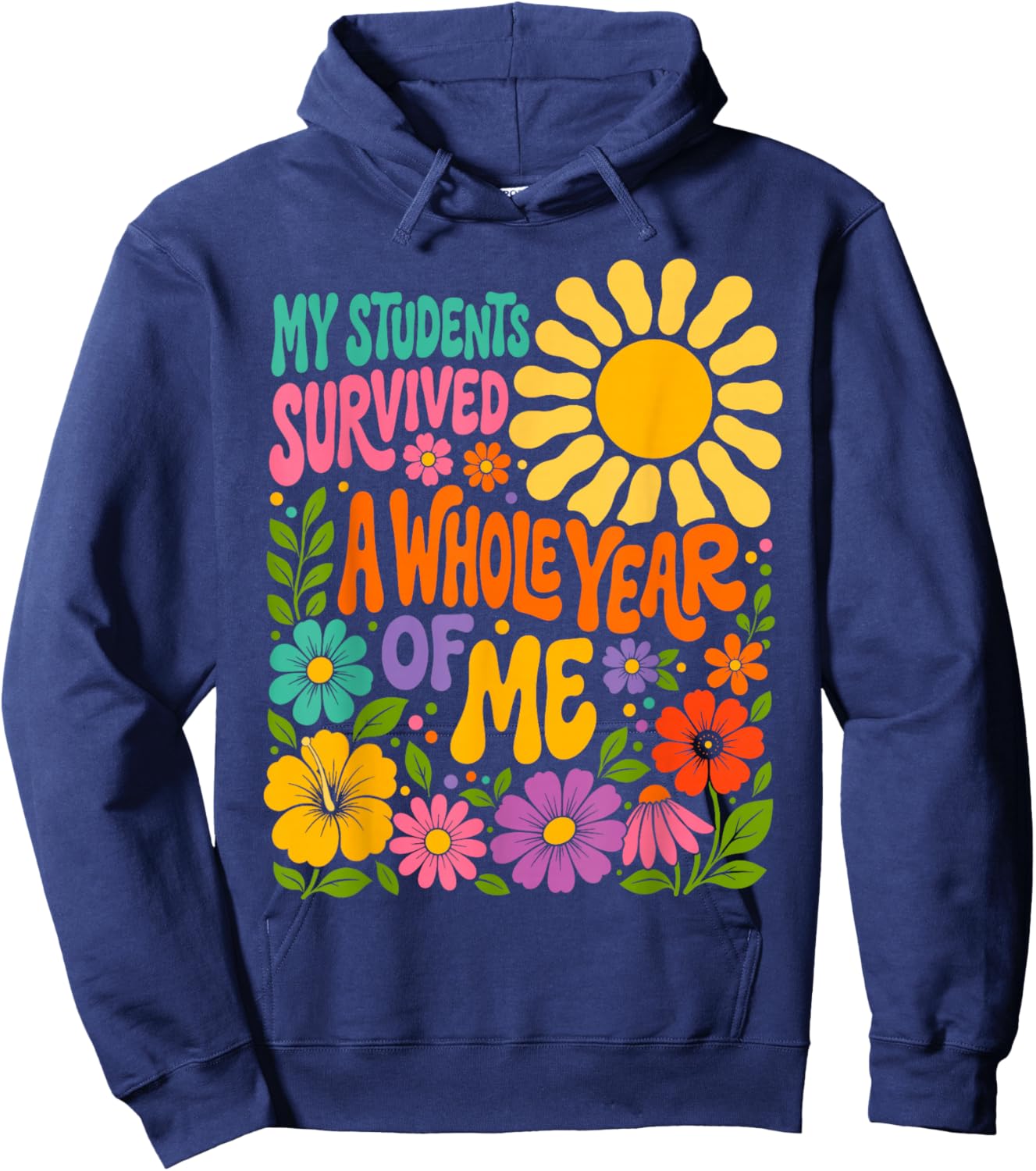My Students Survived A Whole Year of Me Last Day of School Hoodie - Hoodie | Navy