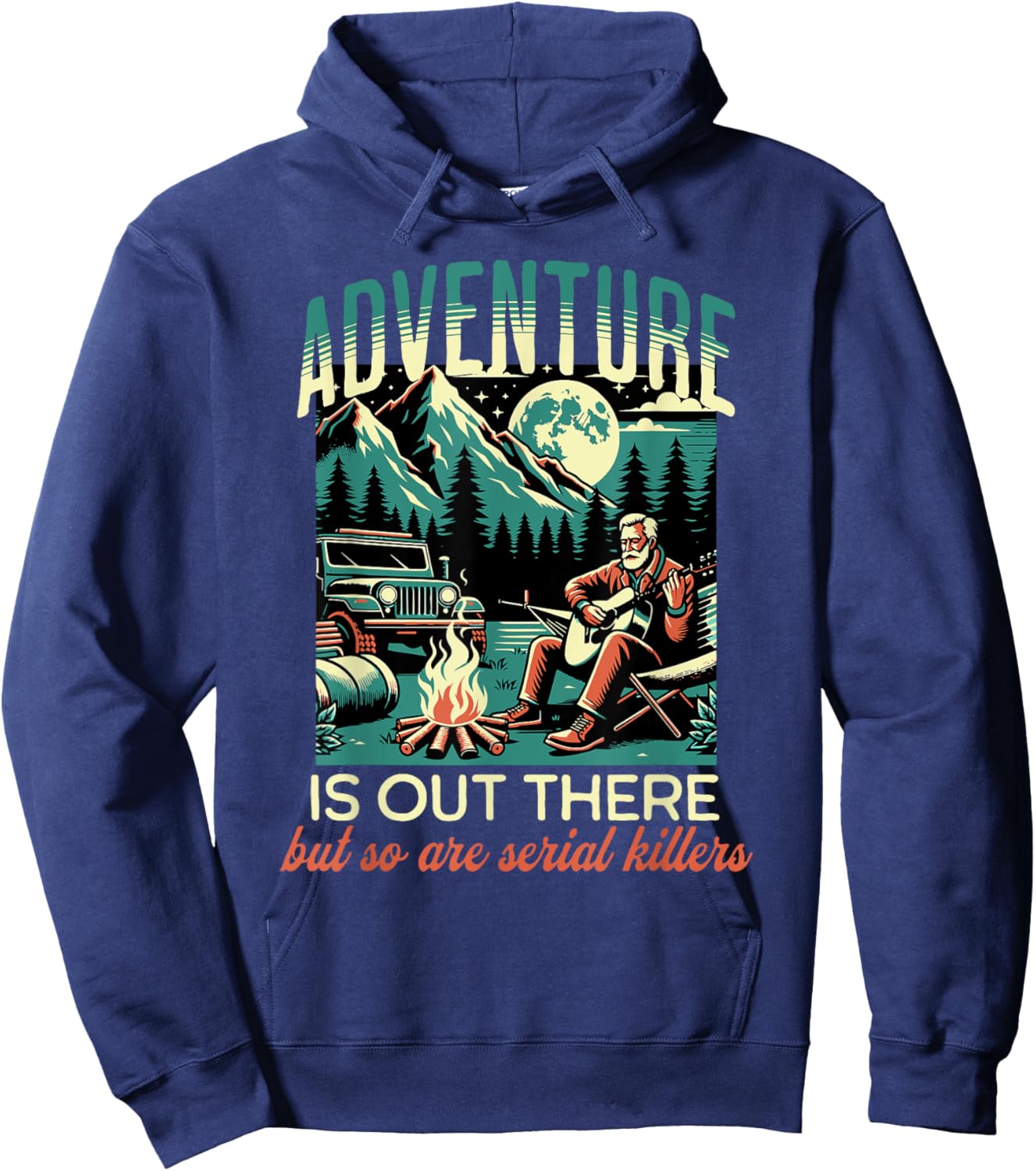 Adventure is Out There but So Are Serial Killers Hoodie - Hoodie | Navy