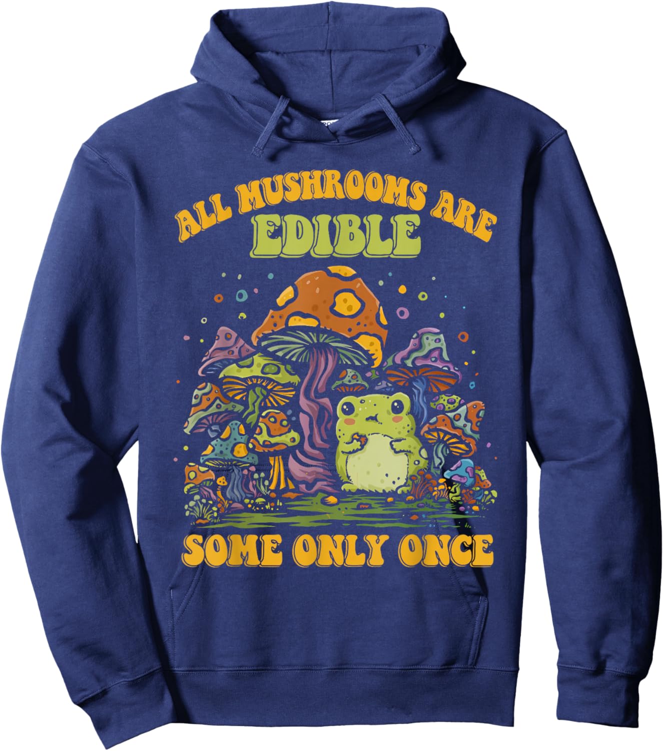ALL MUSHROOMS ARE EDIBLE SOME ONLY ONCE Funny design Hoodie - Hoodie | Navy