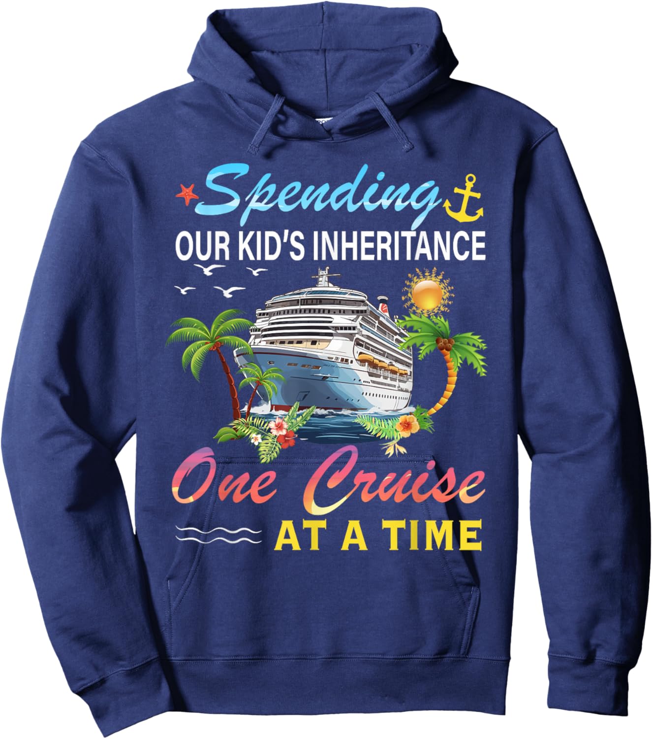 Spending Our Kid's Inheritance One Cruise At A Time Cruise Hoodie - Hoodie | Navy