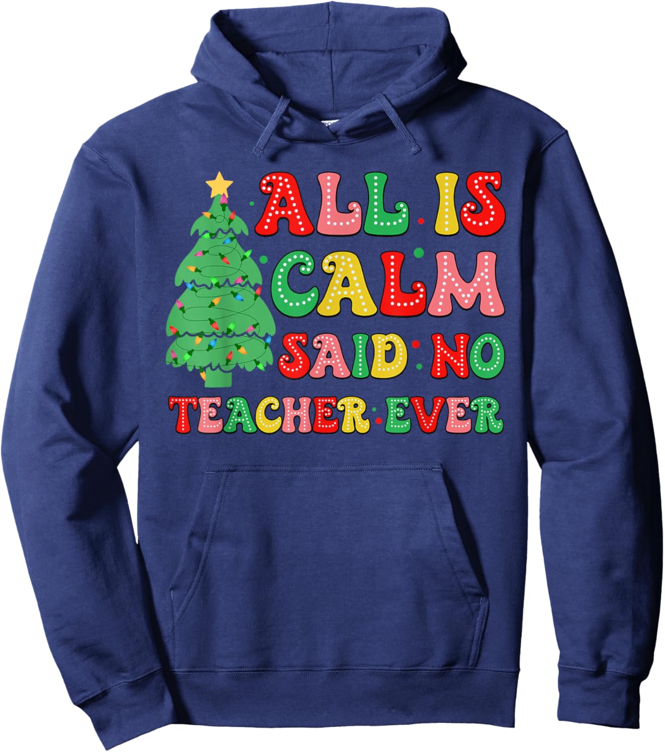 All Is Calm Said No Teacher Ever Cute Christmas Tree Teacher Hoodie - Hoodie | Navy