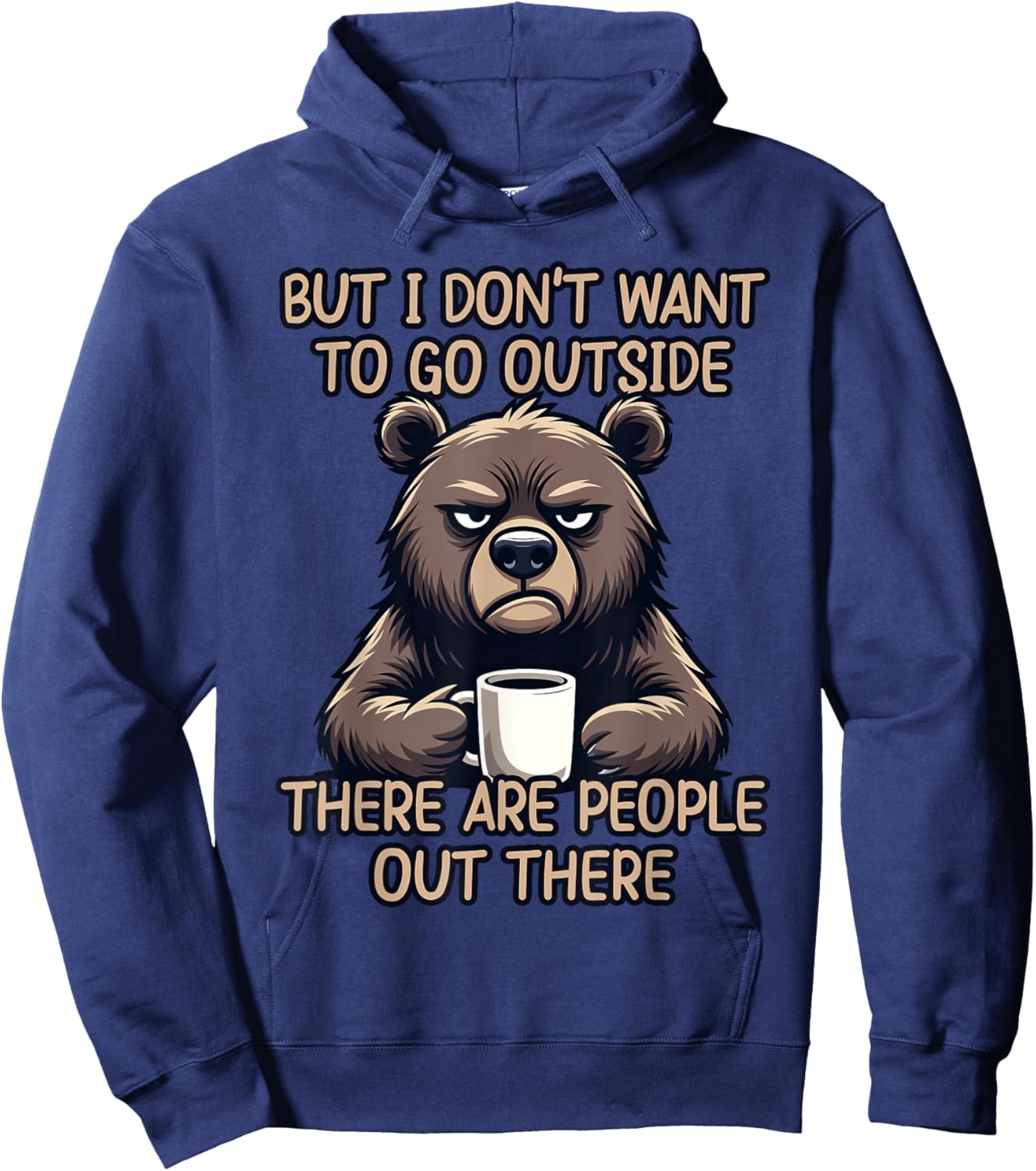But I Don't Want to Go Outside There are People Out There Hoodie - Hoodie | Navy