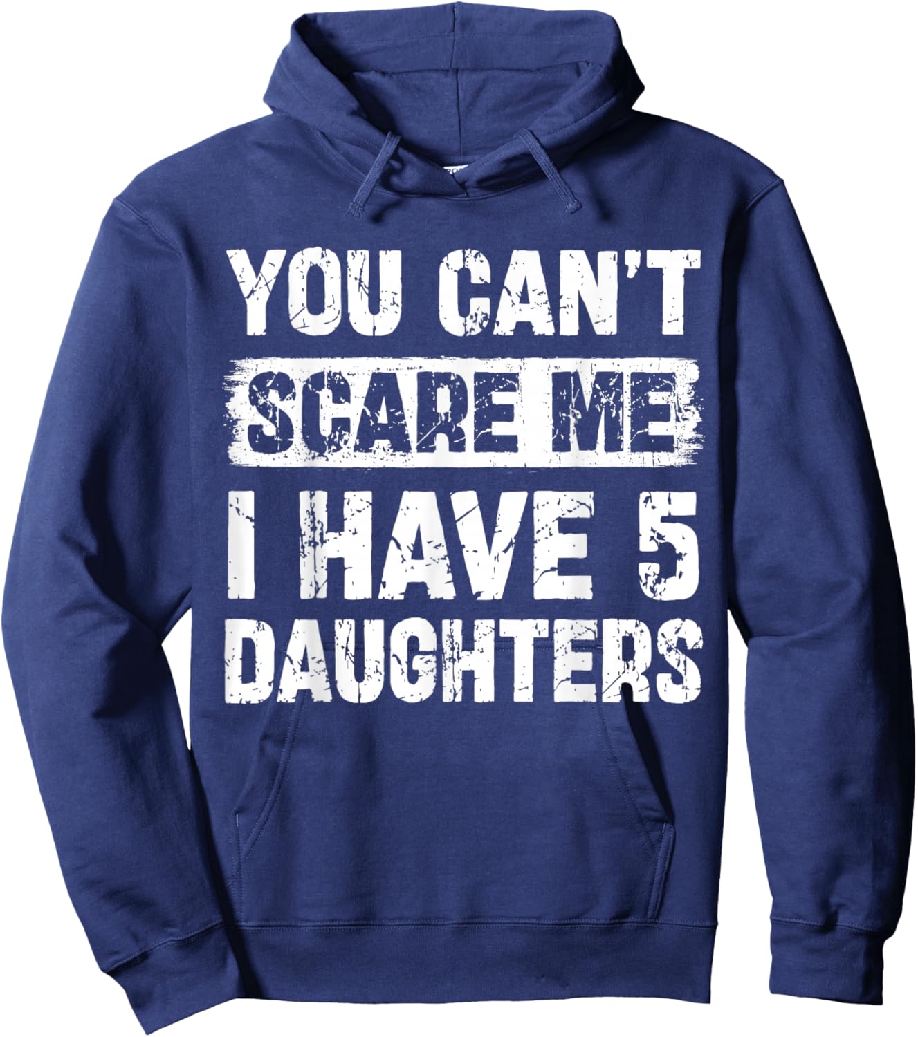 You Can't Scare Me I Have Five Daughters Funny Family Hoodie - Hoodie | Navy