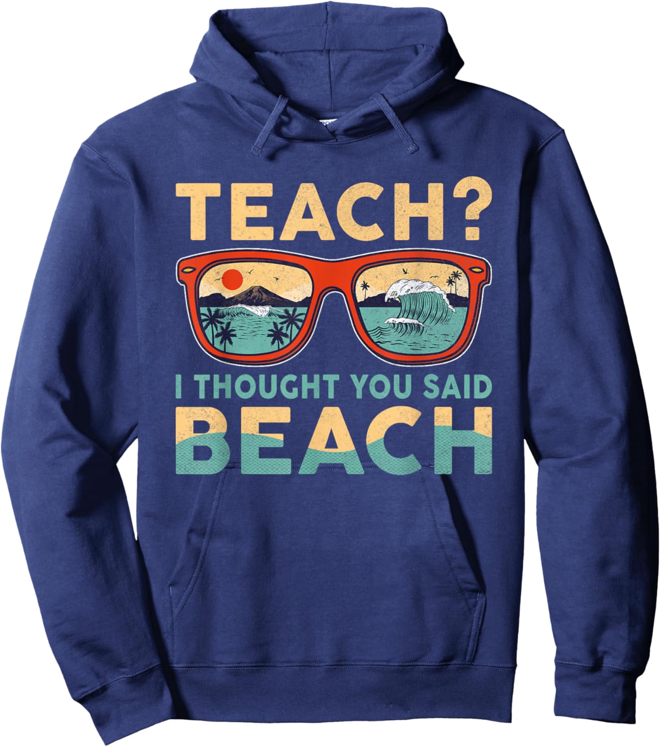 Teach I Thought You Said Beach Funny Teacher Hello Summer Hoodie - Hoodie | Navy